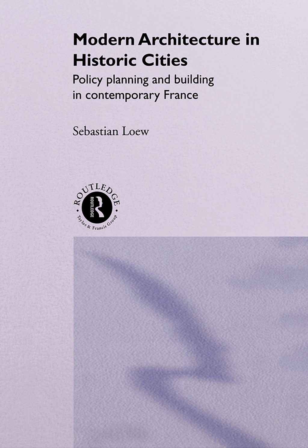 Modern Architecture in Historic Cities Policy, Planning and Building in Contemporary France 1st Edition â€“ PDF/EPUB Version Downloadable