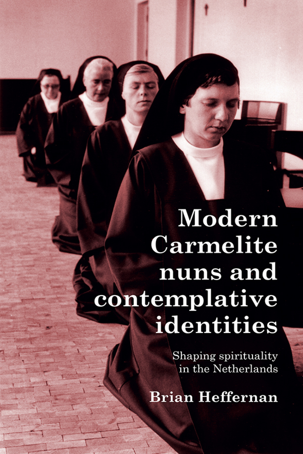Modern Carmelite nuns and contemplative identities Shaping spirituality in the Netherlands  â€“ PDF/EPUB Version Downloadable