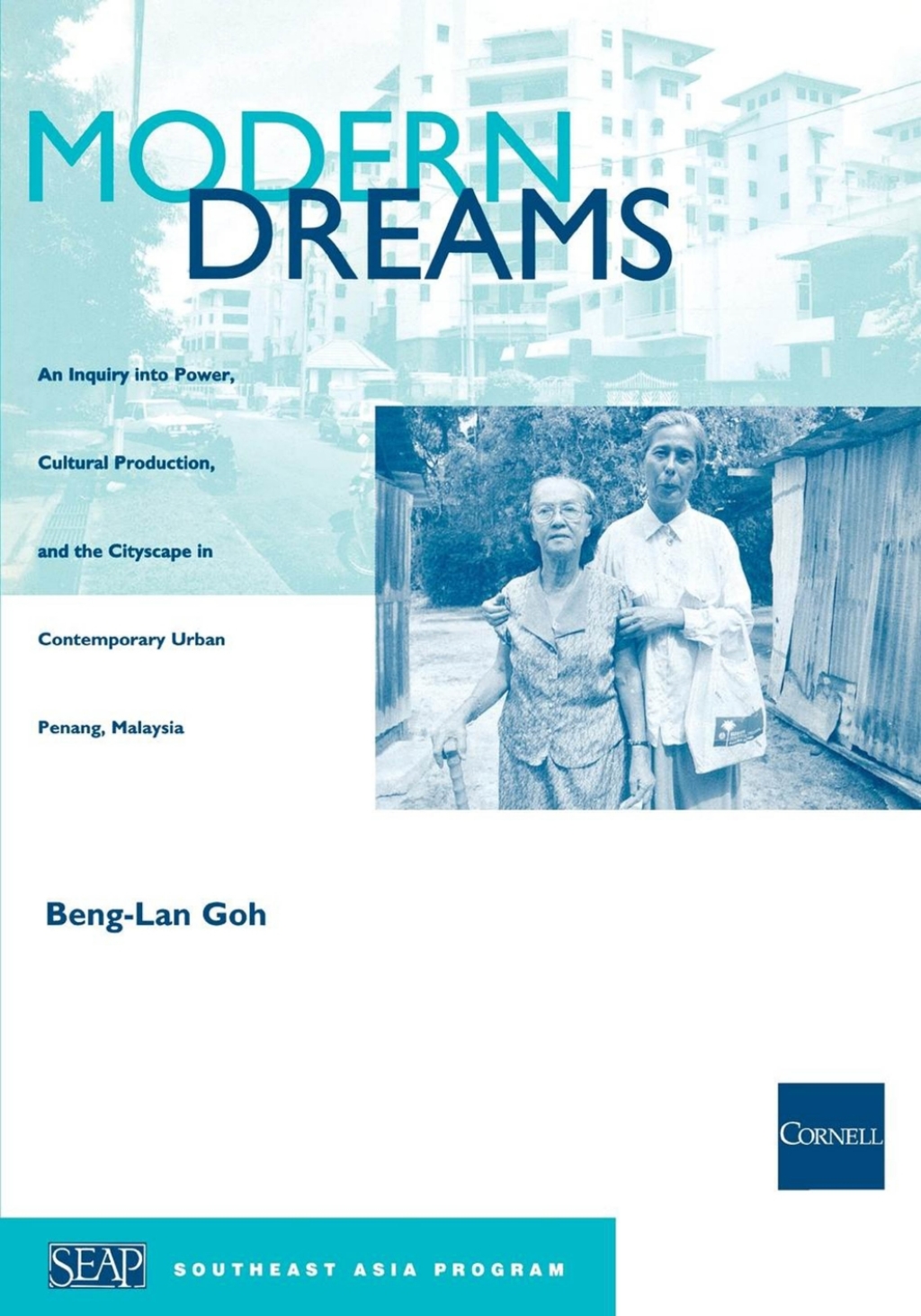 Modern Dreams An Inquiry into Power, Cultural Production, and the Cityscape in Contemporary Urban Penang, Malaysia  â€“ PDF/EPUB Version Downloadable