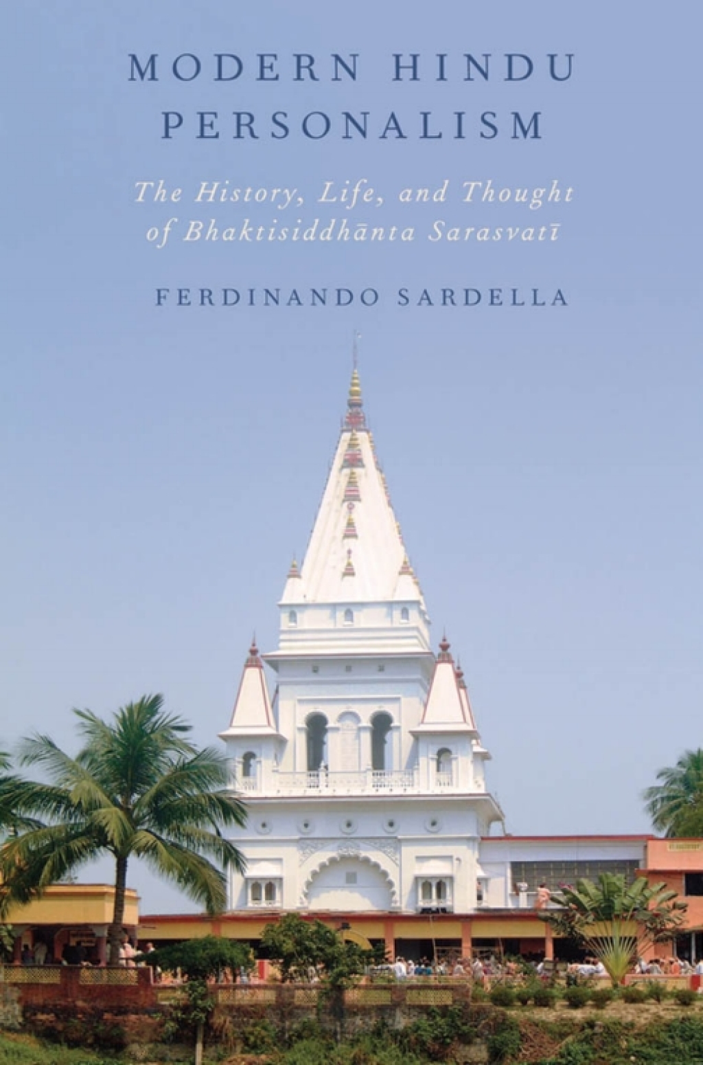 Modern Hindu Personalism The History, Life, and Thought of Bhaktisiddhanta Sarasvati  â€“ PDF/EPUB Version Downloadable