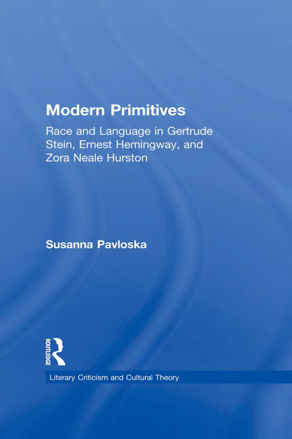 Modern Primitives Race and Language in Gertrude Stein, Ernest Hemingway, and Zora Neale Hurston 1st Edition â€“ PDF/EPUB Version Downloadable