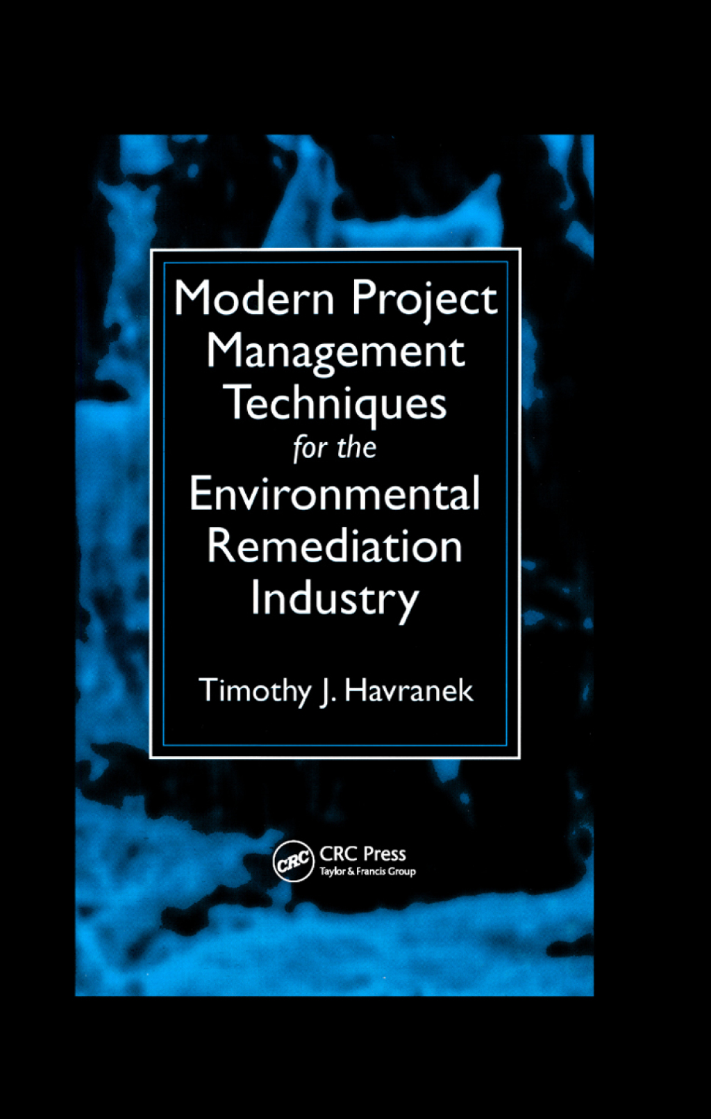 Modern Project Management Techniques for the Environmental Remediation Industry 1st Edition â€“ PDF/EPUB Version Downloadable