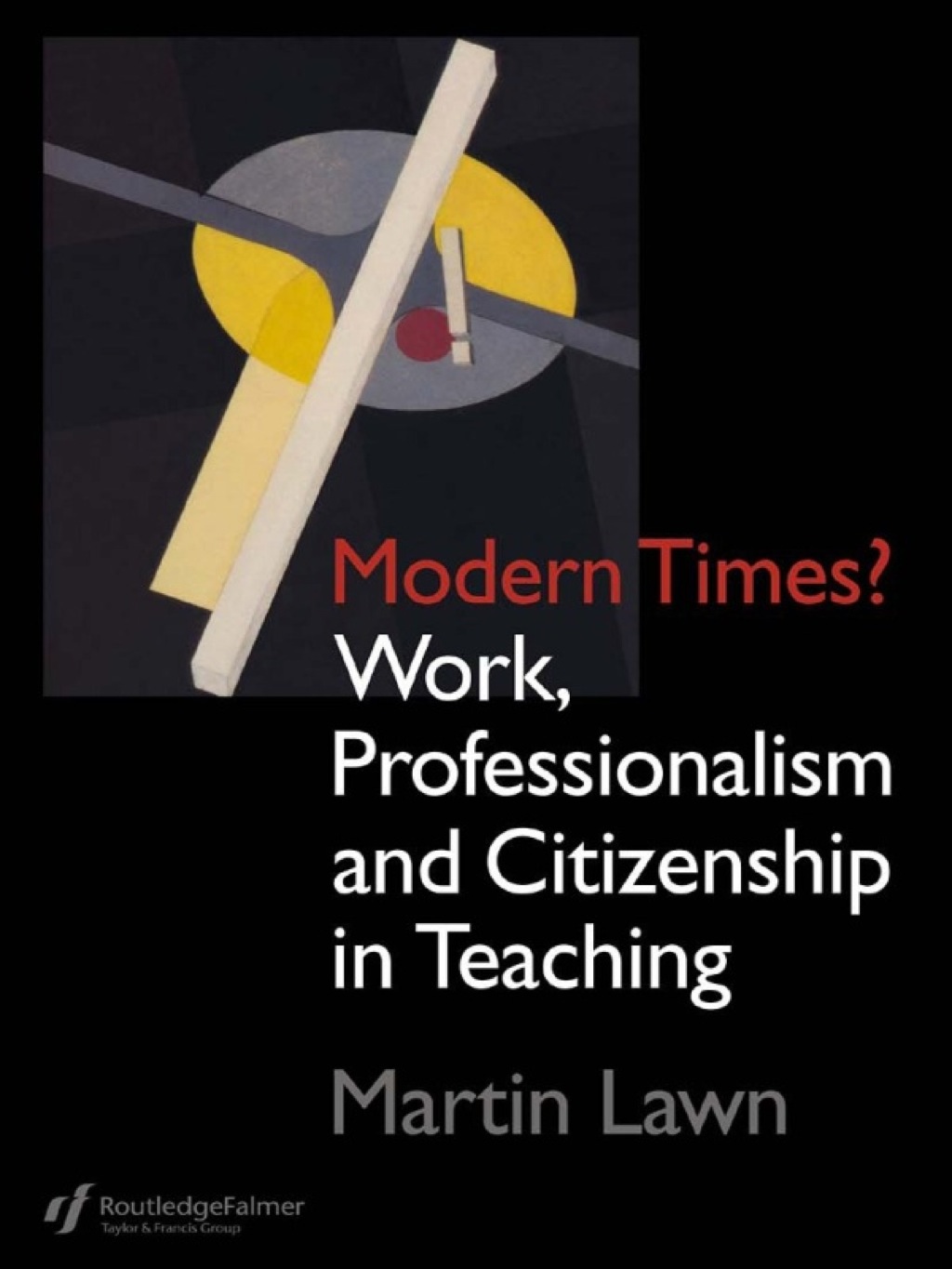 Modern Times? Work, Professionalism and Citizenship in Teaching 1st Edition â€“ PDF/EPUB Version Downloadable