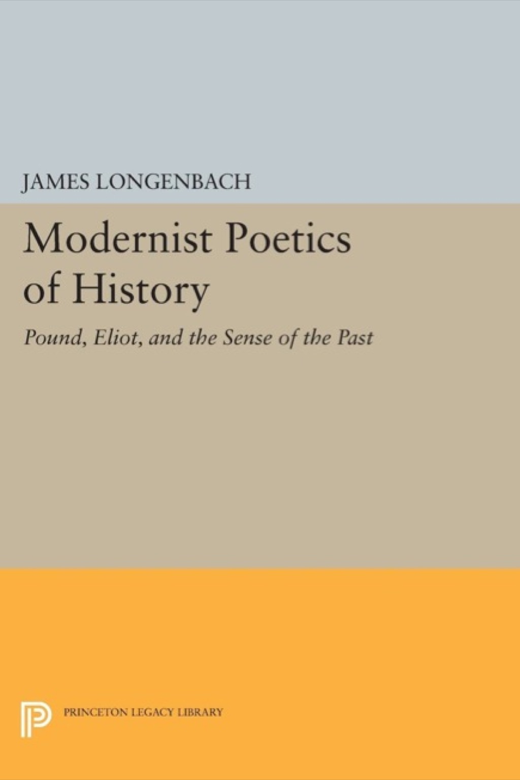 Modernist Poetics of History Pound, Eliot, and the Sense of the Past  â€“ PDF/EPUB Version Downloadable