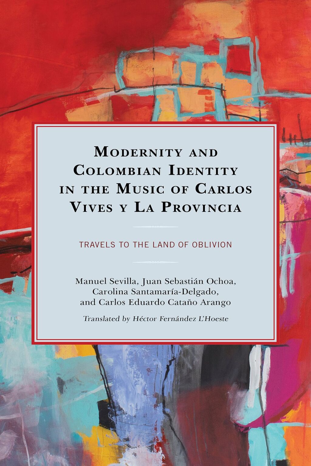 Modernity and Colombian Identity in the Music of Carlos Vives y La Provincia Travels to the Land of Oblivion 1st Edition â€“ PDF/EPUB Version Downloadable