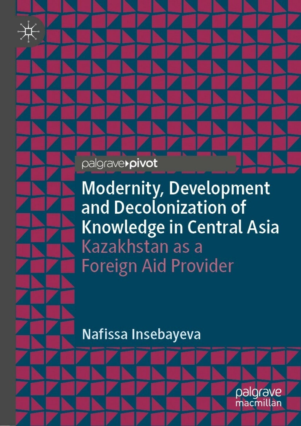 Modernity, Development and Decolonization of Knowledge in Central Asia Kazakhstan as a Foreign Aid Provider  â€“ PDF/EPUB Version Downloadable
