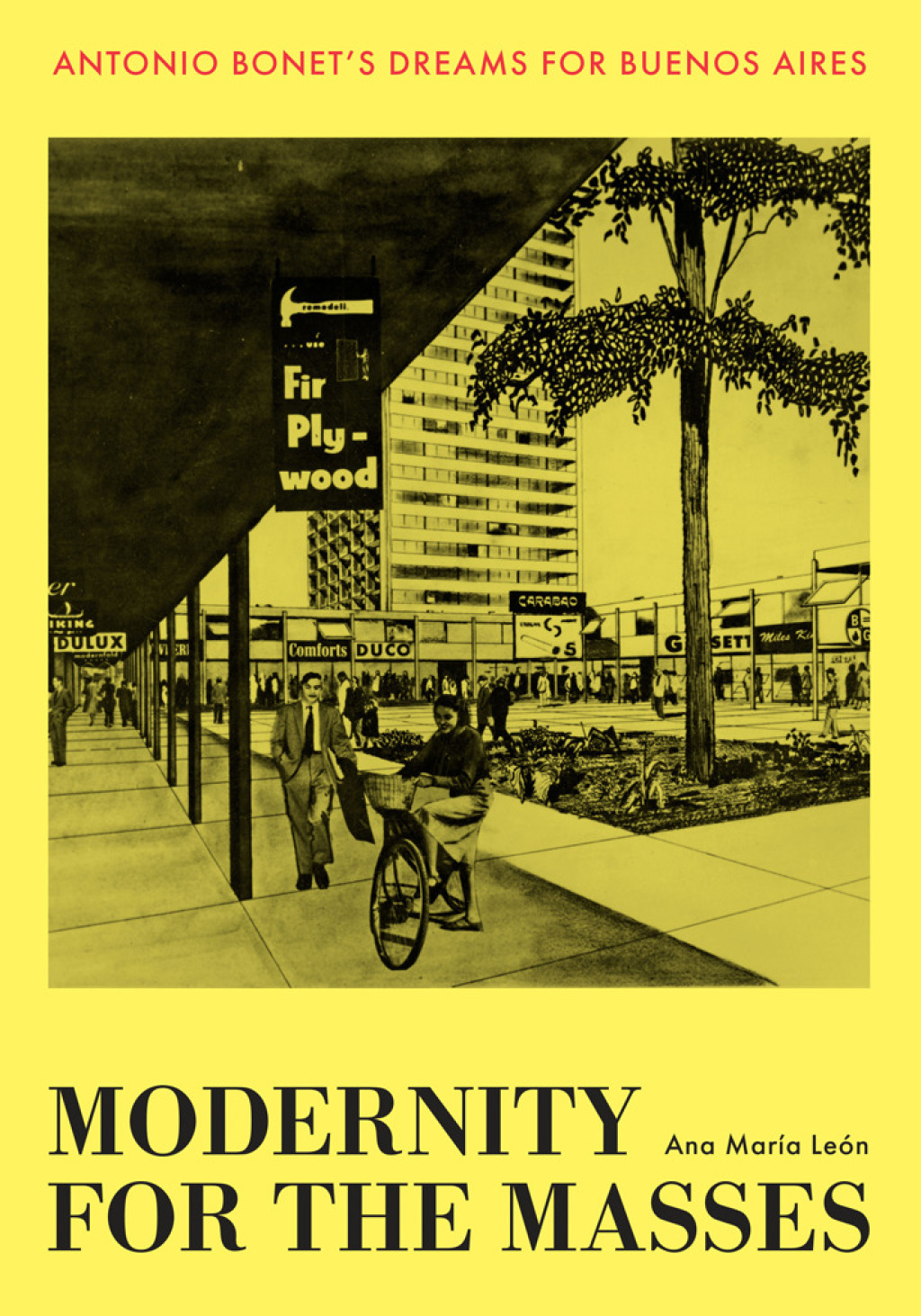 Modernity for the Masses Antonio Bonet's Dreams for Buenos Aires  â€“ PDF/EPUB Version Downloadable