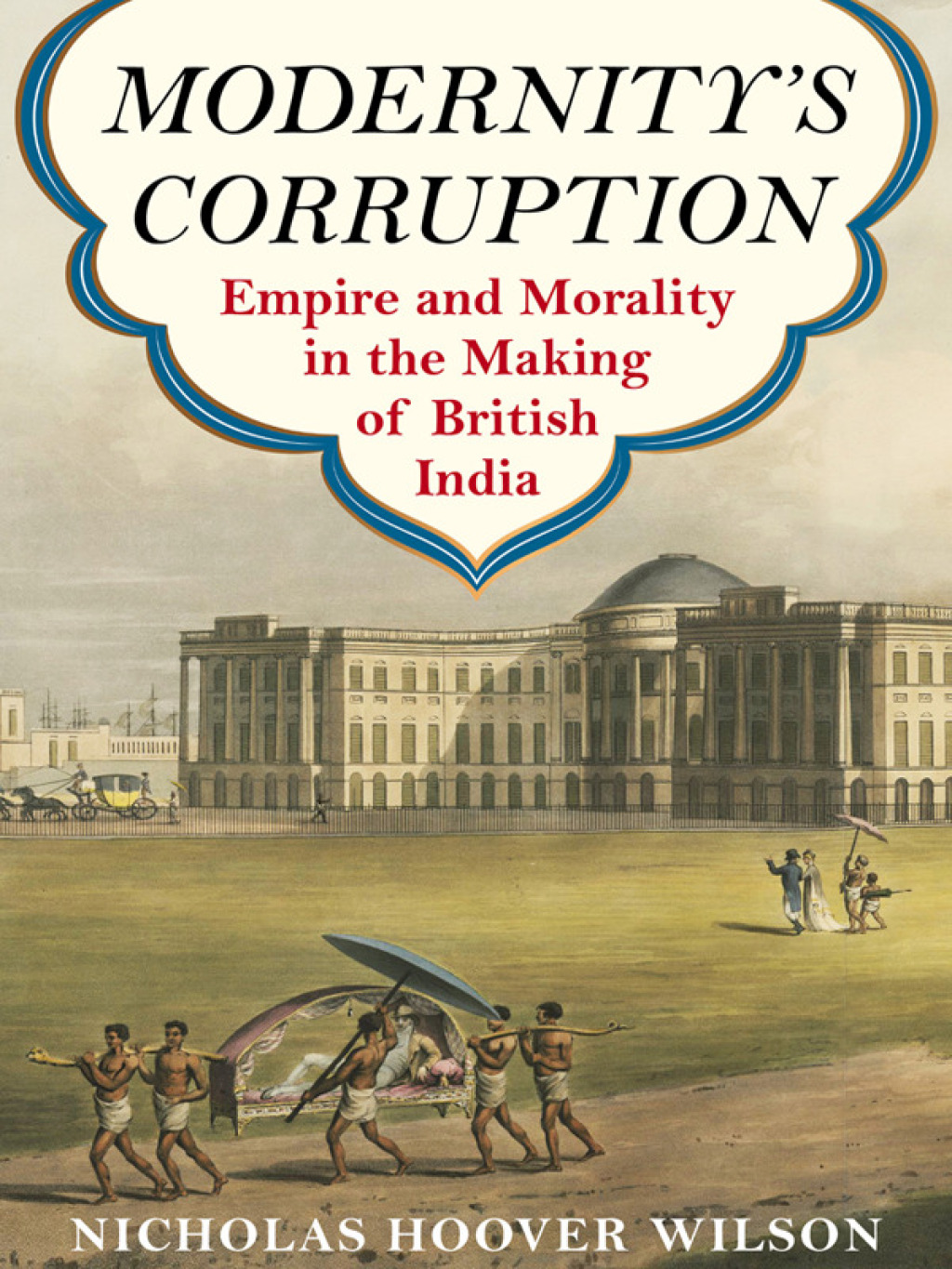 Modernity's Corruption Empire and Morality in the Making of British India - (PDF/EPUB Version)