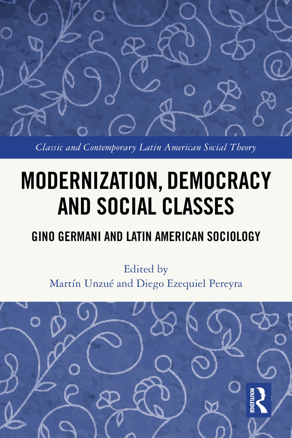 Modernization, Democracy and Social Classes Gino Germani and Latin American Sociology 1st Edition â€“ PDF/EPUB Version Downloadable