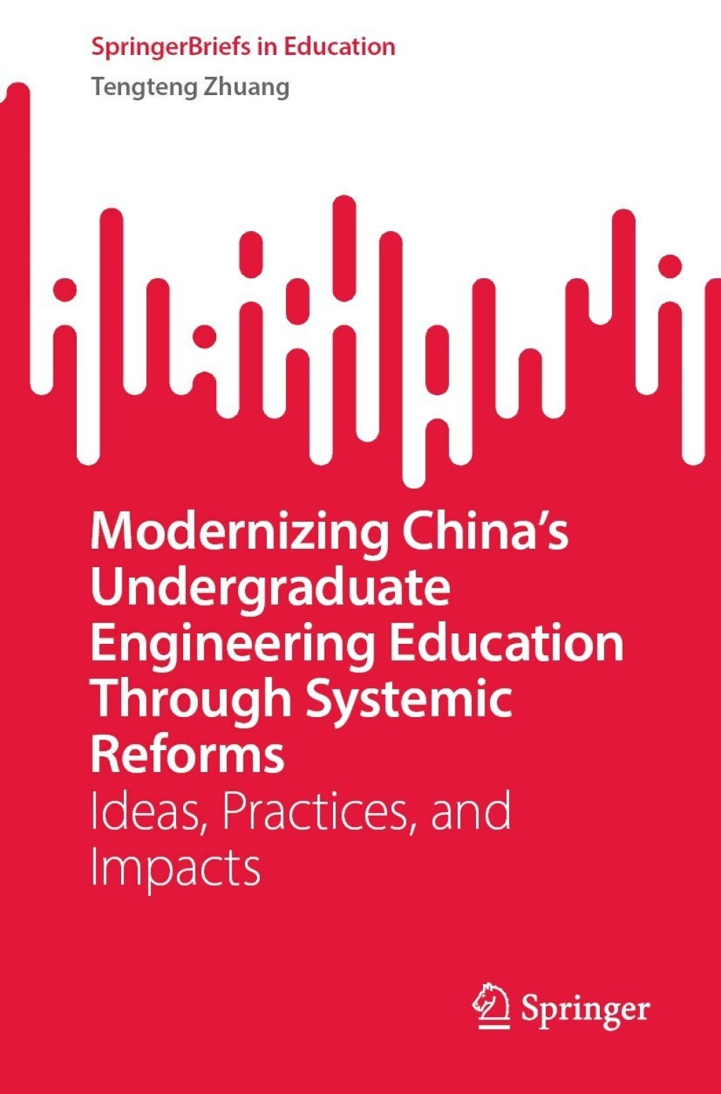 Modernizing Chinaâ€™s Undergraduate Engineering Education Through Systemic Reforms Ideas, Practices, and Impacts  â€“ PDF/EPUB Version Downloadable