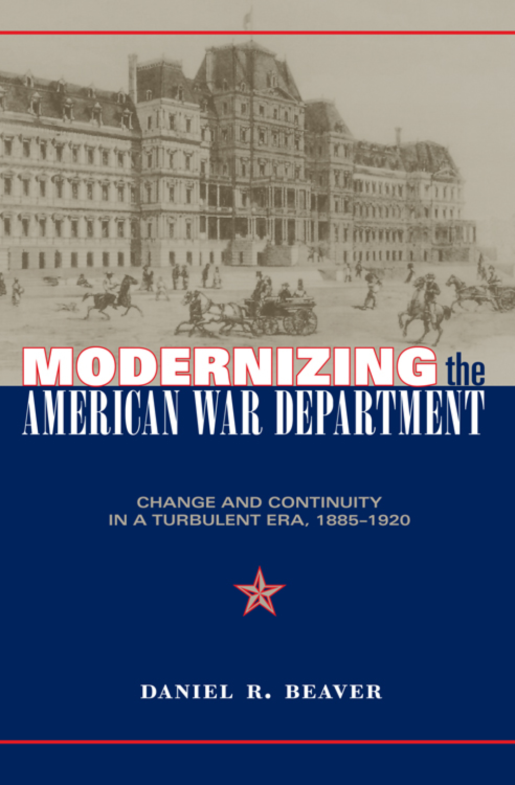 Modernizing the American War Department Change and Continuity in a Turbulent Era, 1885-1920  â€“ PDF/EPUB Version Downloadable