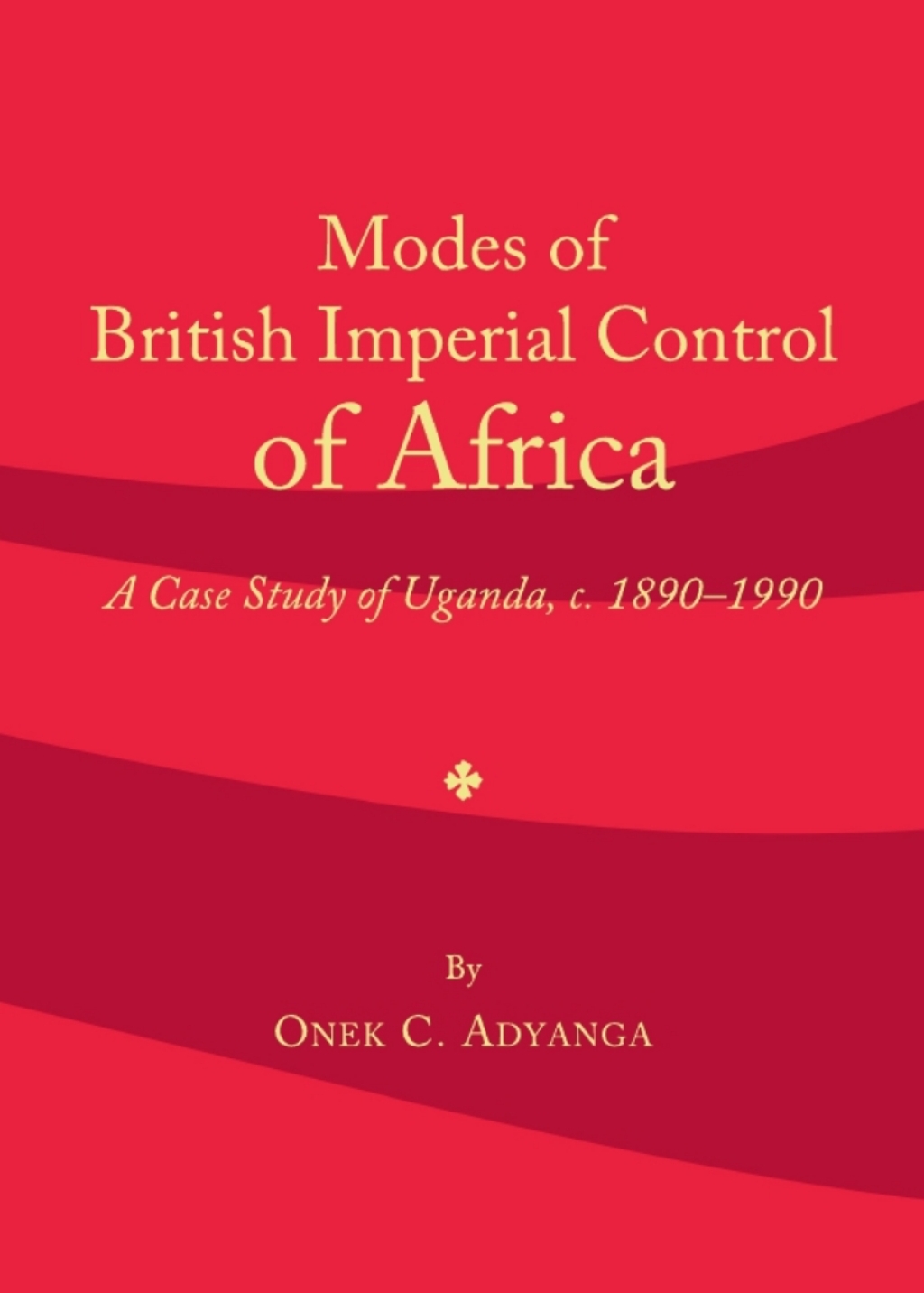 Modes of British Imperial Control of Africa A Case Study of Uganda, c.1890-1990 1st Edition â€“ PDF/EPUB Version Downloadable