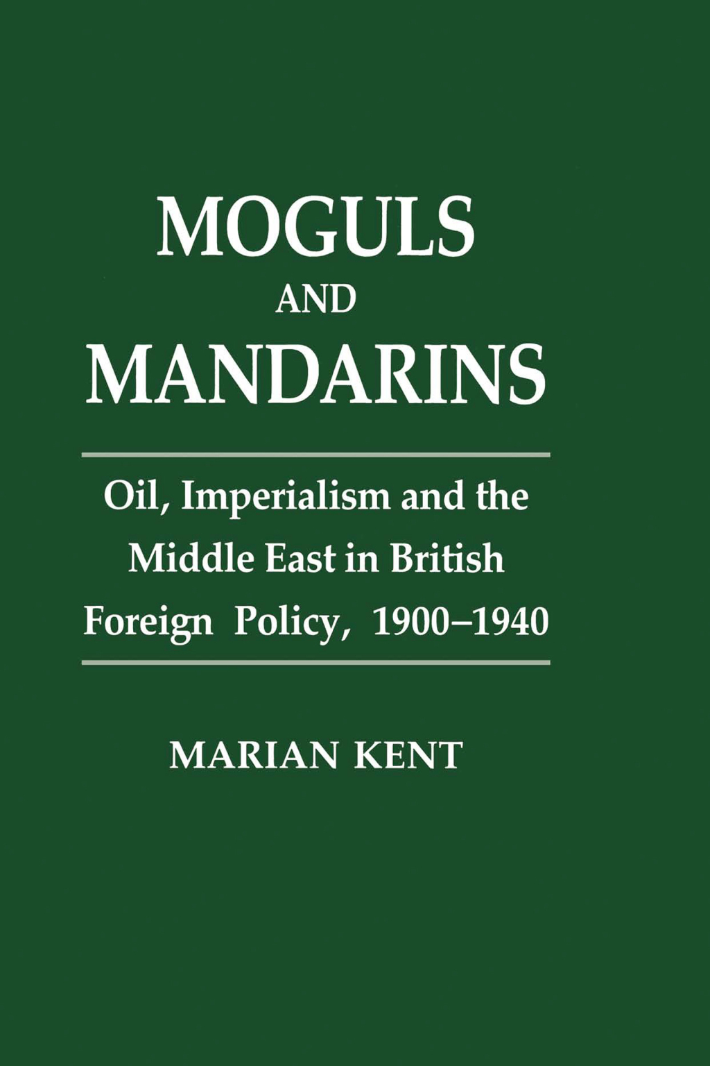 Moguls and Mandarins Oil, Imperialism and the Middle East in British Foreign Policy 1900-1940 1st Edition â€“ PDF/EPUB Version Downloadable