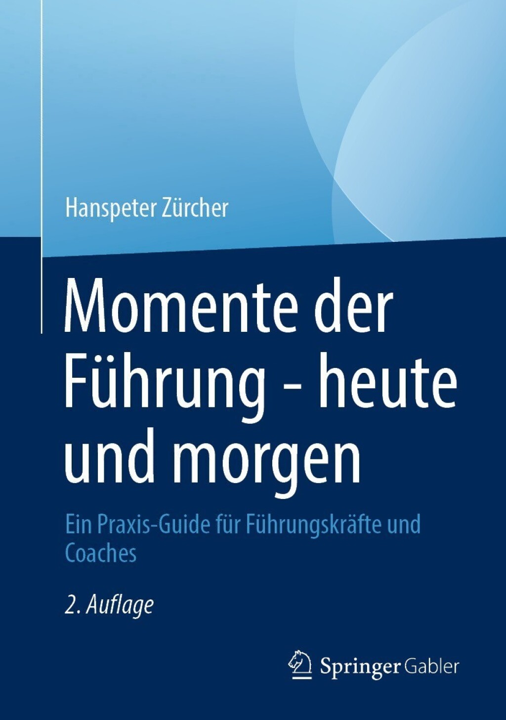 Momente der FÃ¼hrung - heute und morgen Ein Praxis-Guide fÃ¼r FÃ¼hrungskrÃ¤fte und Coaches 2nd Edition â€“ PDF/EPUB Version Downloadable