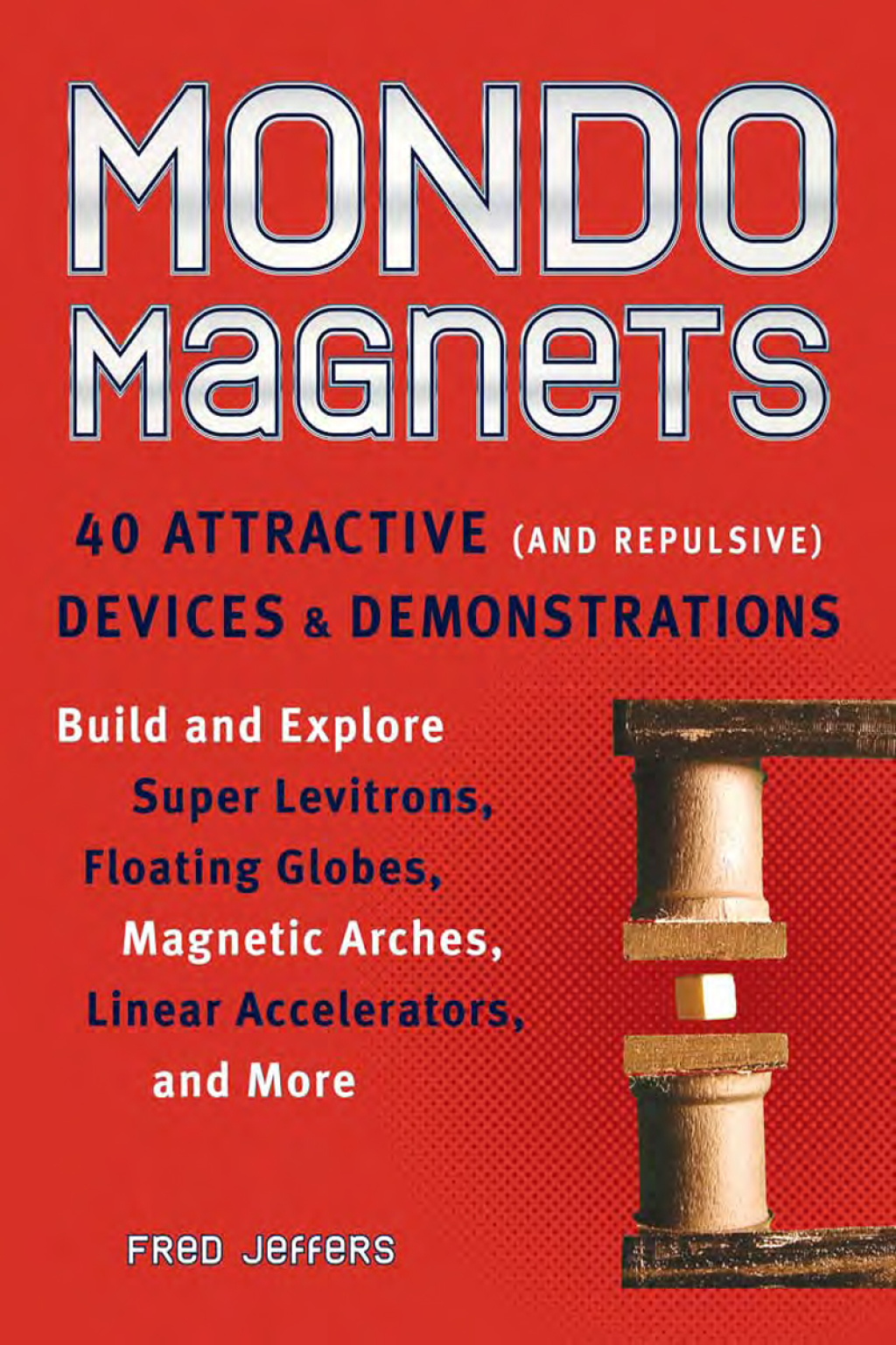 Mondo Magnets 40 Attractive (and Repulsive) Devices and Demonstrations - (PDF/EPUB Version)