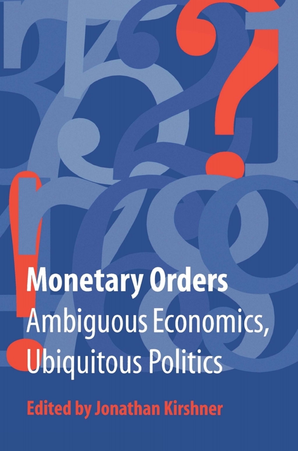 Monetary Orders Ambiguous Economics, Ubiquitous Politics  â€“ PDF/EPUB Version Downloadable