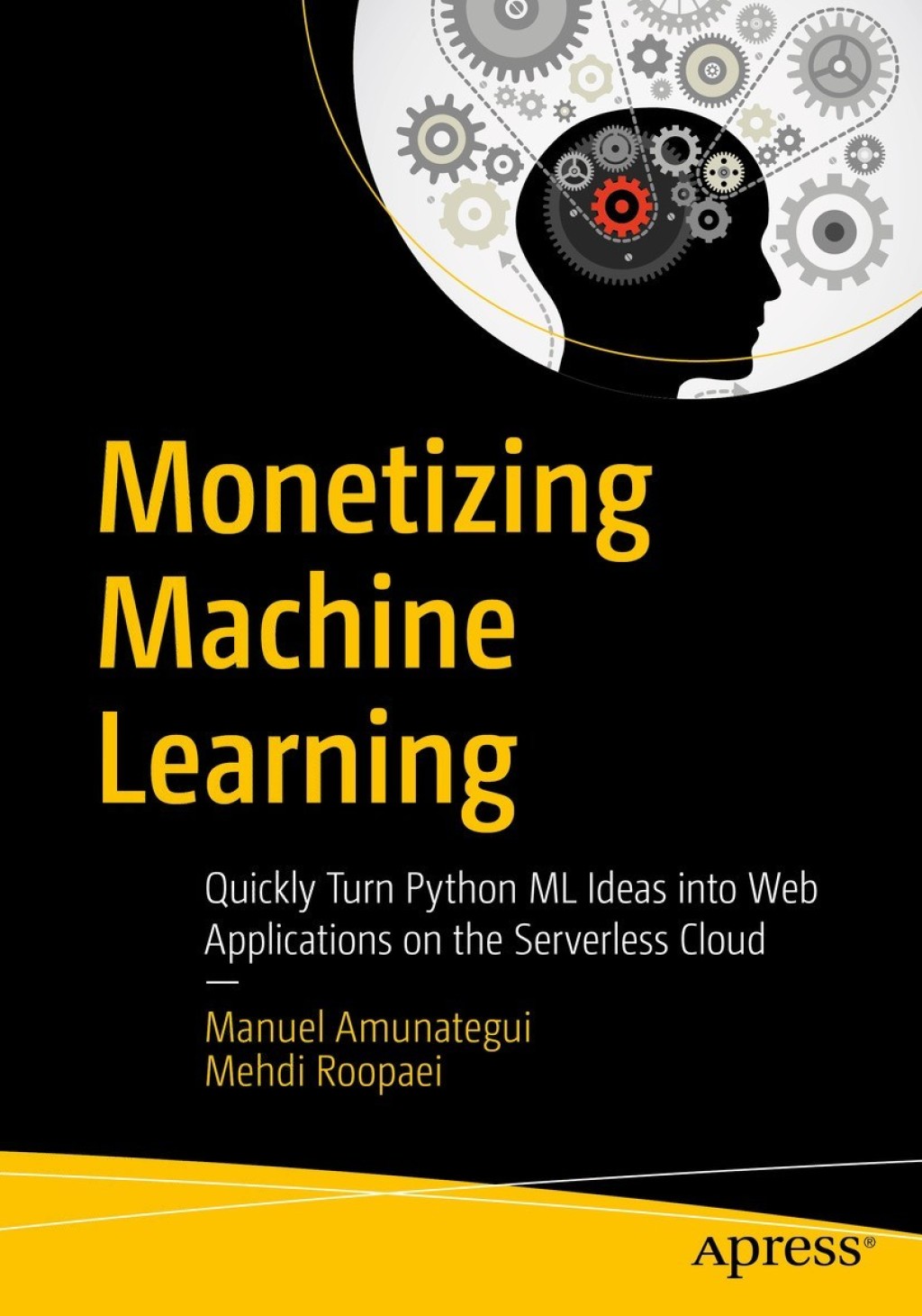 Monetizing Machine Learning Quickly Turn Python ML Ideas into Web Applications on the Serverless Cloud  â€“ PDF/EPUB Version Downloadable