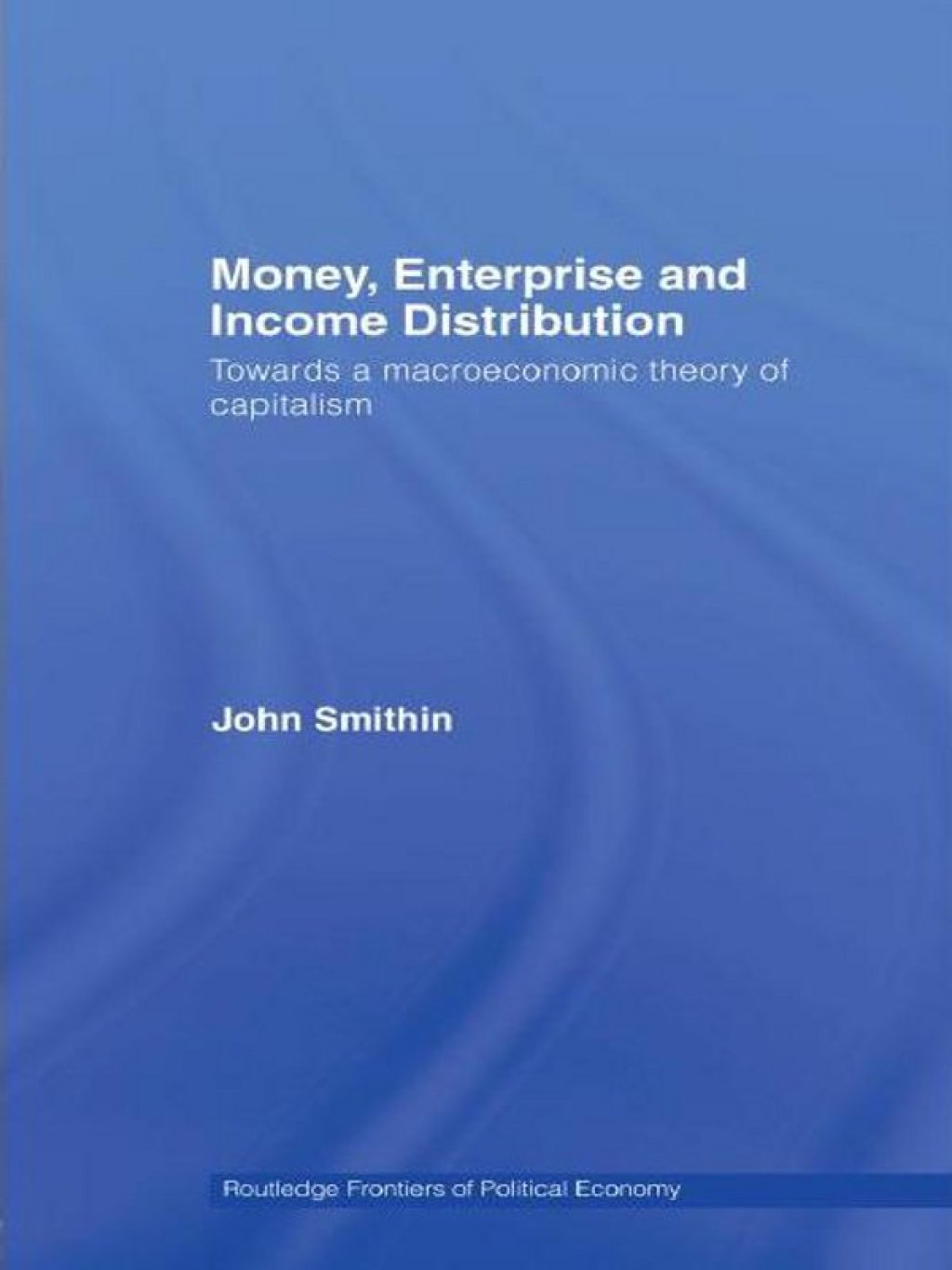 Money, Enterprise and Income Distribution Towards a macroeconomic theory of capitalism 1st Edition â€“ PDF/EPUB Version Downloadable