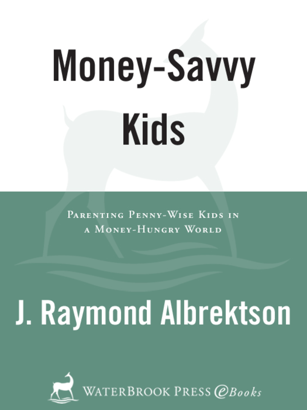 Money-Savvy Kids Parenting Penny-Wise Kids in a Money-Hungry World - (PDF/EPUB Version)