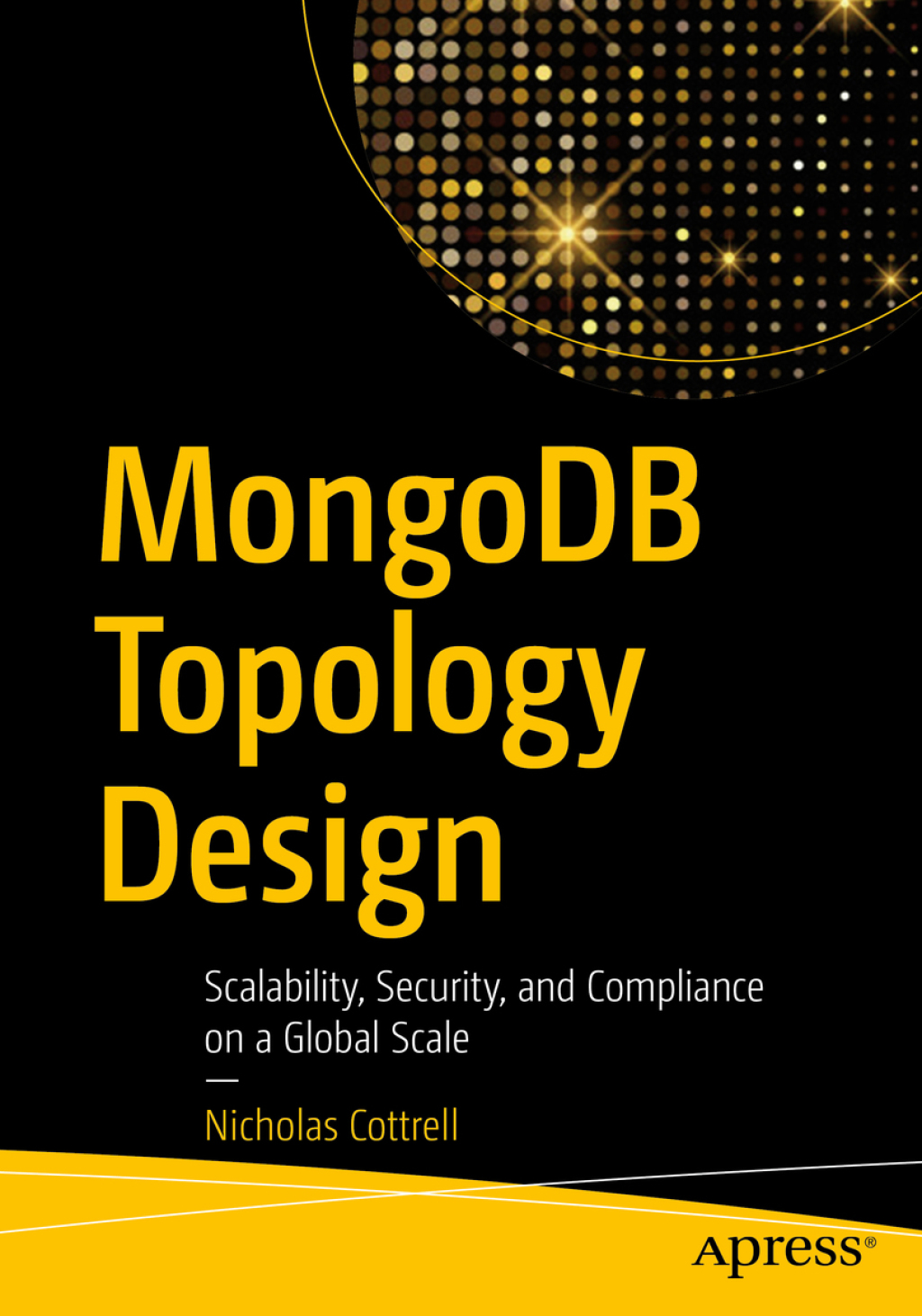 MongoDB Topology Design Scalability, Security, and Compliance on a Global Scale  â€“ PDF/EPUB Version Downloadable
