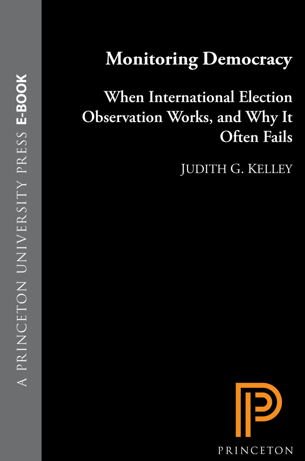 Monitoring Democracy When International Election Observation Works, and Why It Often Fails  â€“ PDF/EPUB Version Downloadable