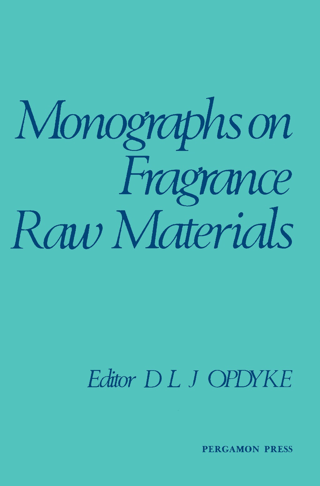 Monographs on Fragrance Raw Materials A Collection of Monographs Originally Appearing in Food and Cosmetics Toxicology  â€“ PDF/EPUB Version Downloadable