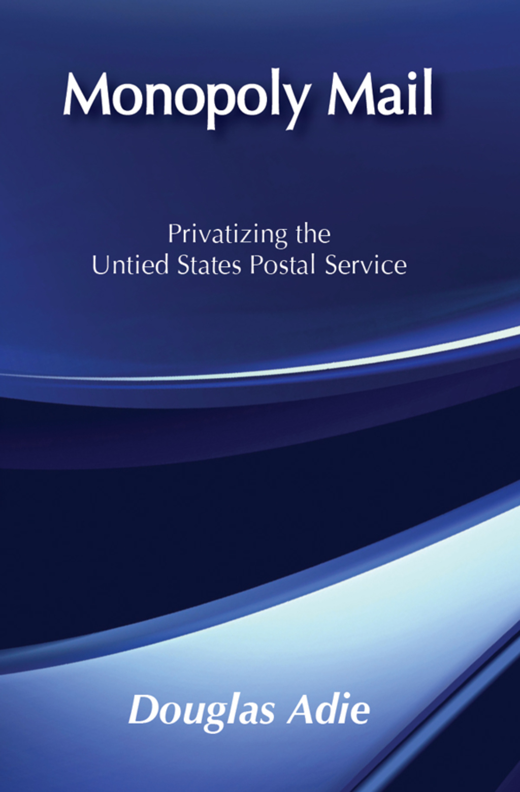 Monopoly Mail Privatizing the United States Postal Service 1st Edition â€“ PDF/EPUB Version Downloadable