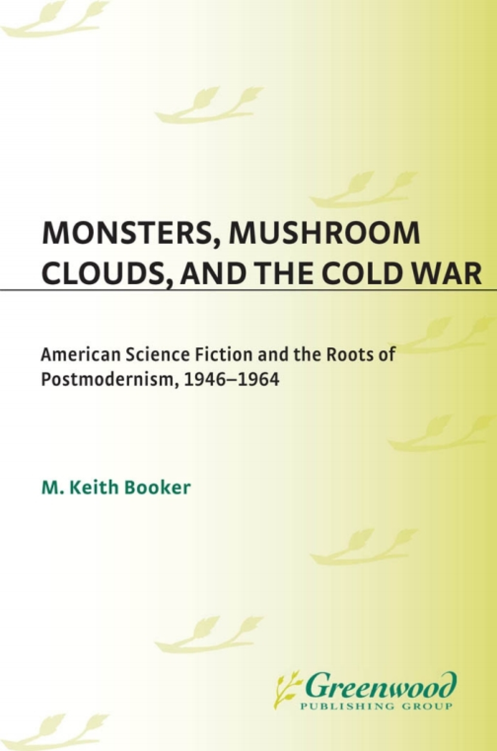 Monsters, Mushroom Clouds, and the Cold War American Science Fiction and the Roots of Postmodernism, 1946-1964 1st Edition â€“ PDF/EPUB Version Downloadable