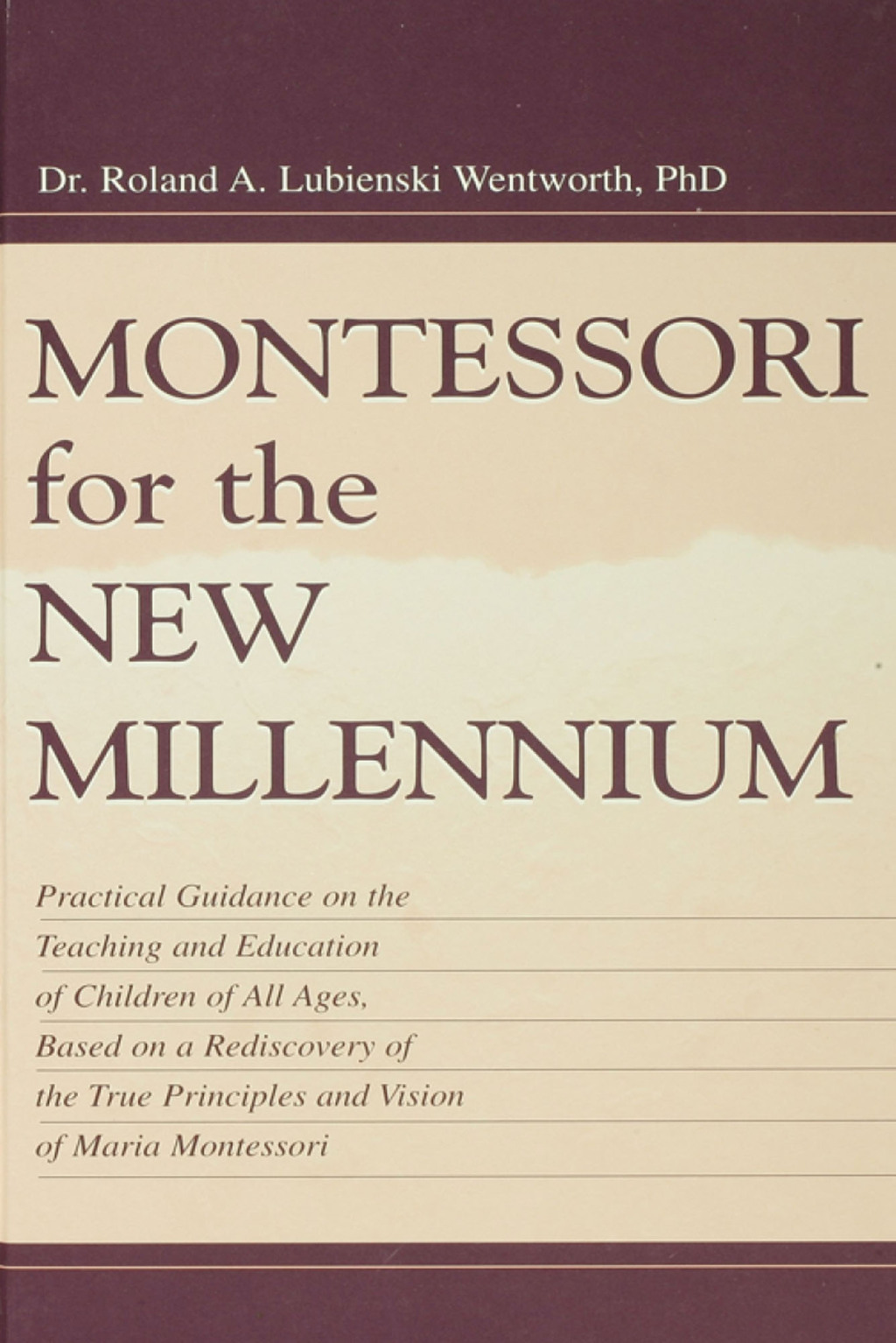 Montessori for the New Millennium Practical Guidance on the Teaching and Education of Children of All Ages, Based on A Rediscovery of the True Principles and Vision of Maria Montessori 1st Edition â€“ PDF/EPUB Version Downloadable