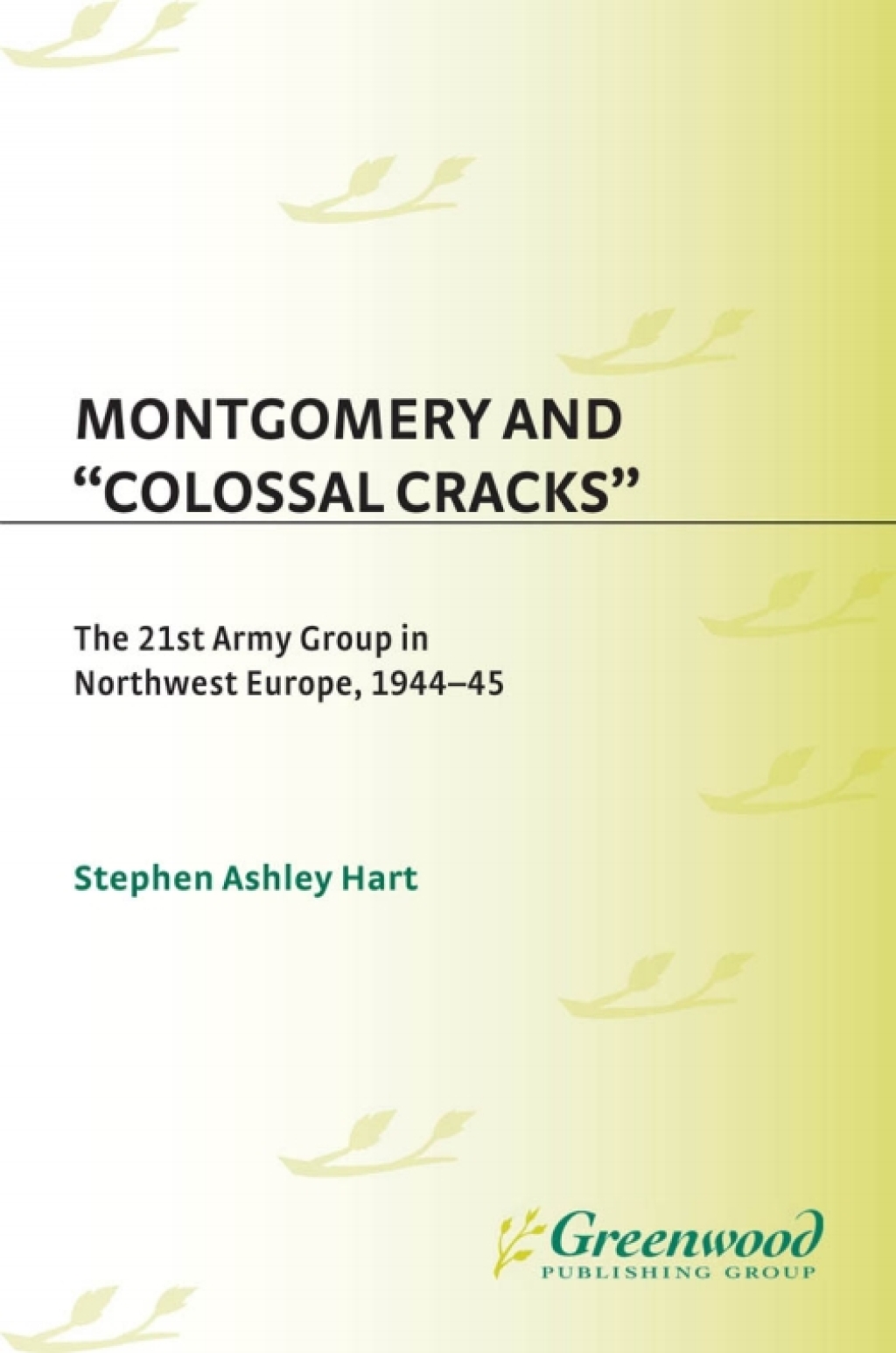 Montgomery and Colossal Cracks The 21st Army Group in Northwest Europe, 1944-45 1st Edition â€“ PDF/EPUB Version Downloadable