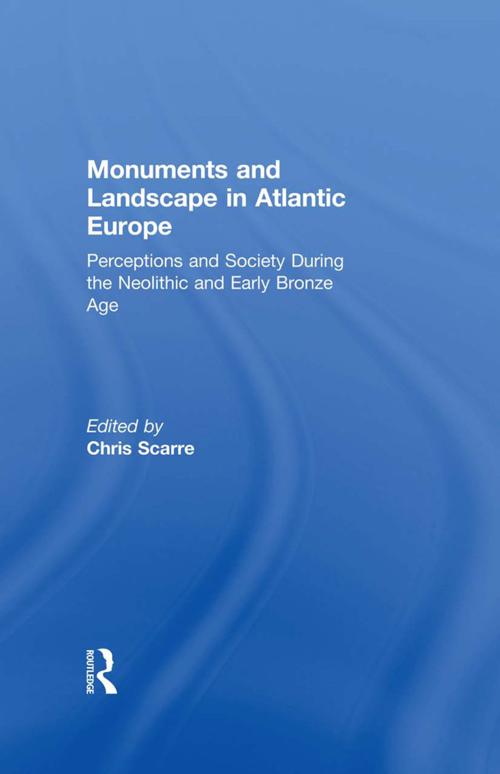 Monuments and Landscape in Atlantic Europe Perception and Society During the Neolithic and Early Bronze Age 1st Edition â€“ PDF/EPUB Version Downloadable