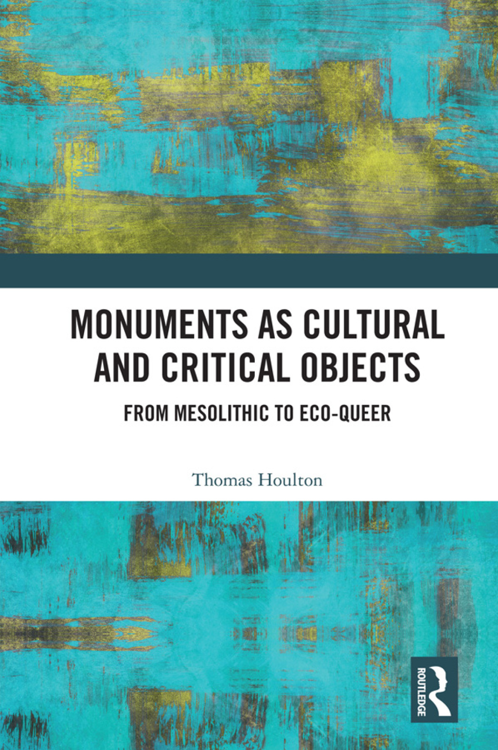 Monuments as Cultural and Critical Objects From Mesolithic to Eco-queer 1st Edition â€“ PDF/EPUB Version Downloadable