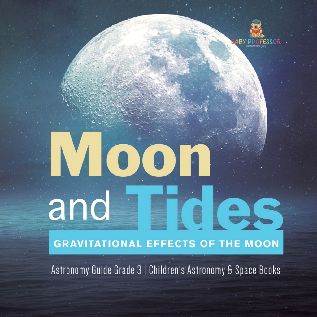 Moon and Tides : Gravitational Effects of the Moon | Astronomy Guide Grade 3 | Children's Astronomy & Space Books - (PDF/EPUB Version)