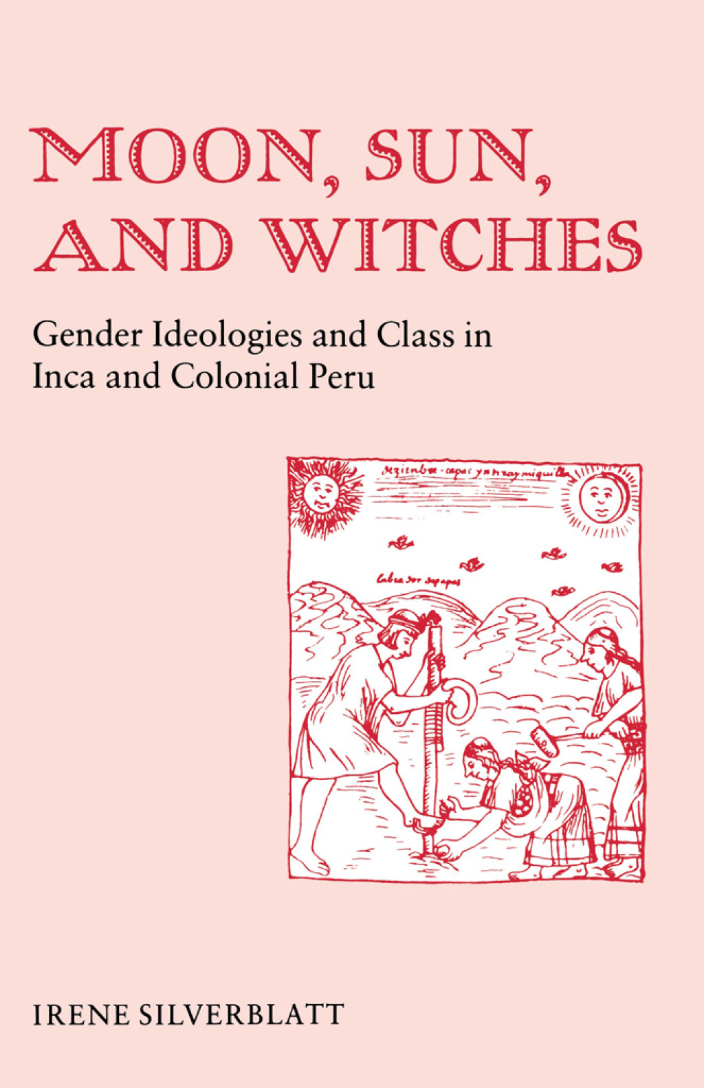 Moon, Sun, and Witches Gender Ideologies and Class in Inca and Colonial Peru  â€“ PDF/EPUB Version Downloadable