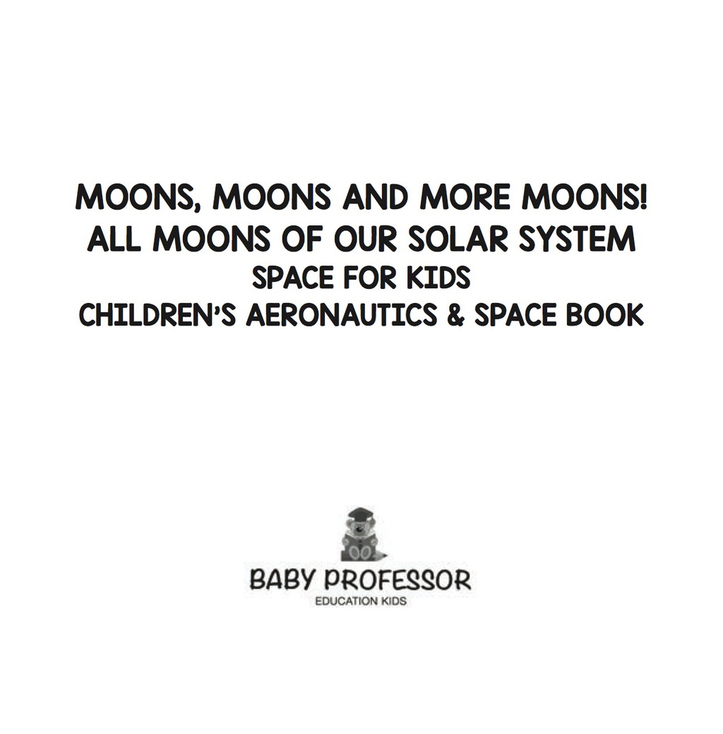 Moons, Moons and More Moons! All Moons of our Solar System - Space for Kids - Children's Aeronautics & Space Book - (PDF/EPUB Version)