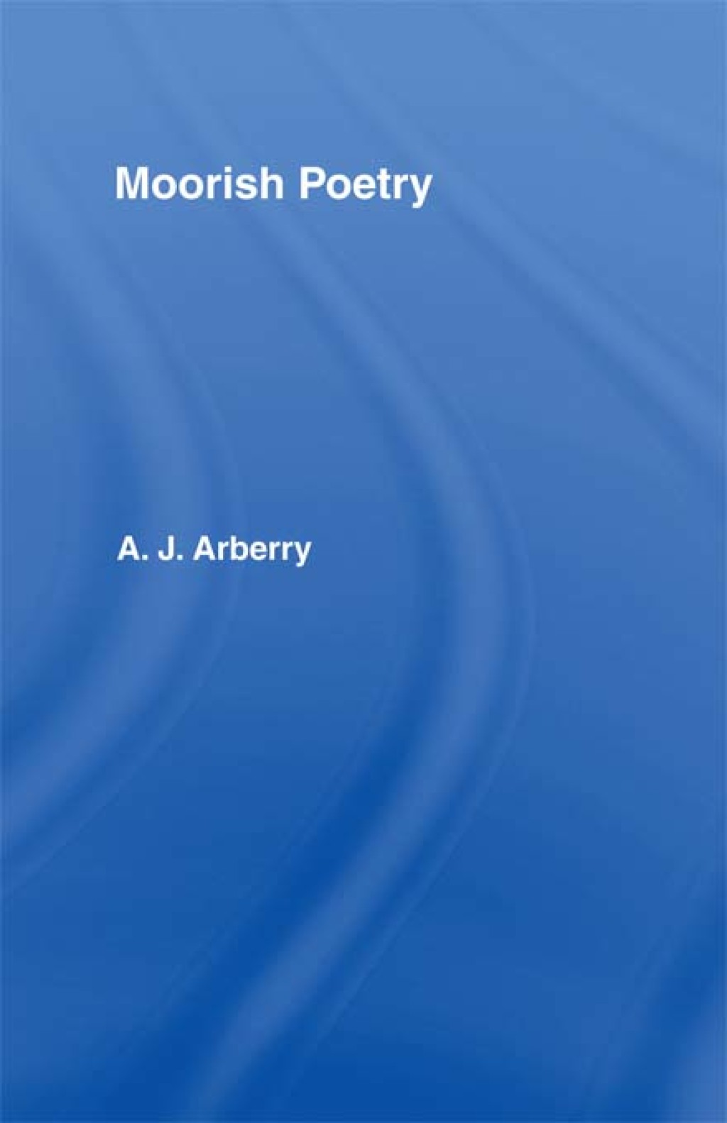 Moorish Poetry A Translation of The Pennants, and Anthology Compiled in 1243 by the Andalusian Ibn Sa'id 1st Edition â€“ PDF/EPUB Version Downloadable