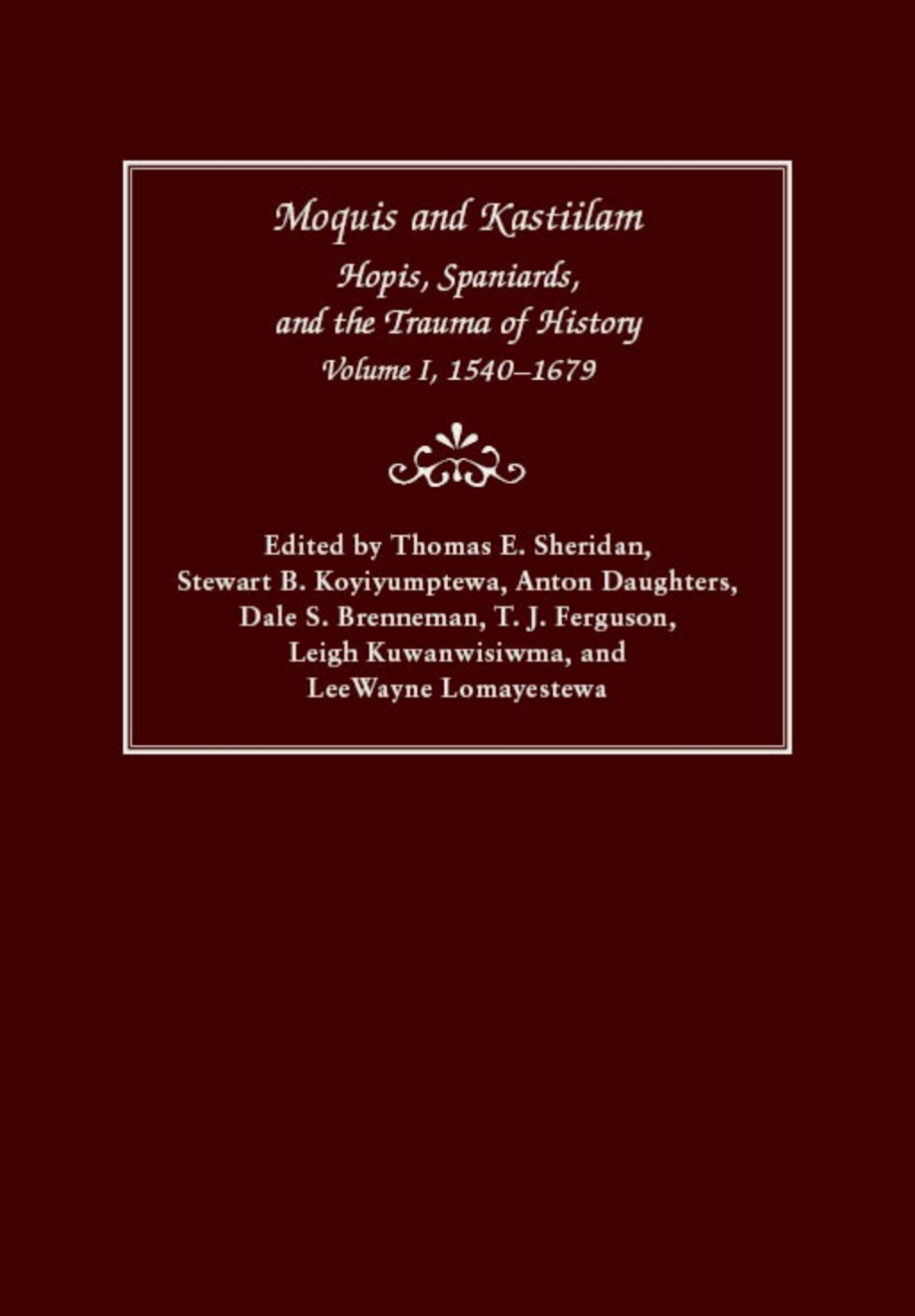 Moquis and Kastiilam Hopis, Spaniards, and the Trauma of History, Volume I, 1540â€“1679  â€“ PDF/EPUB Version Downloadable