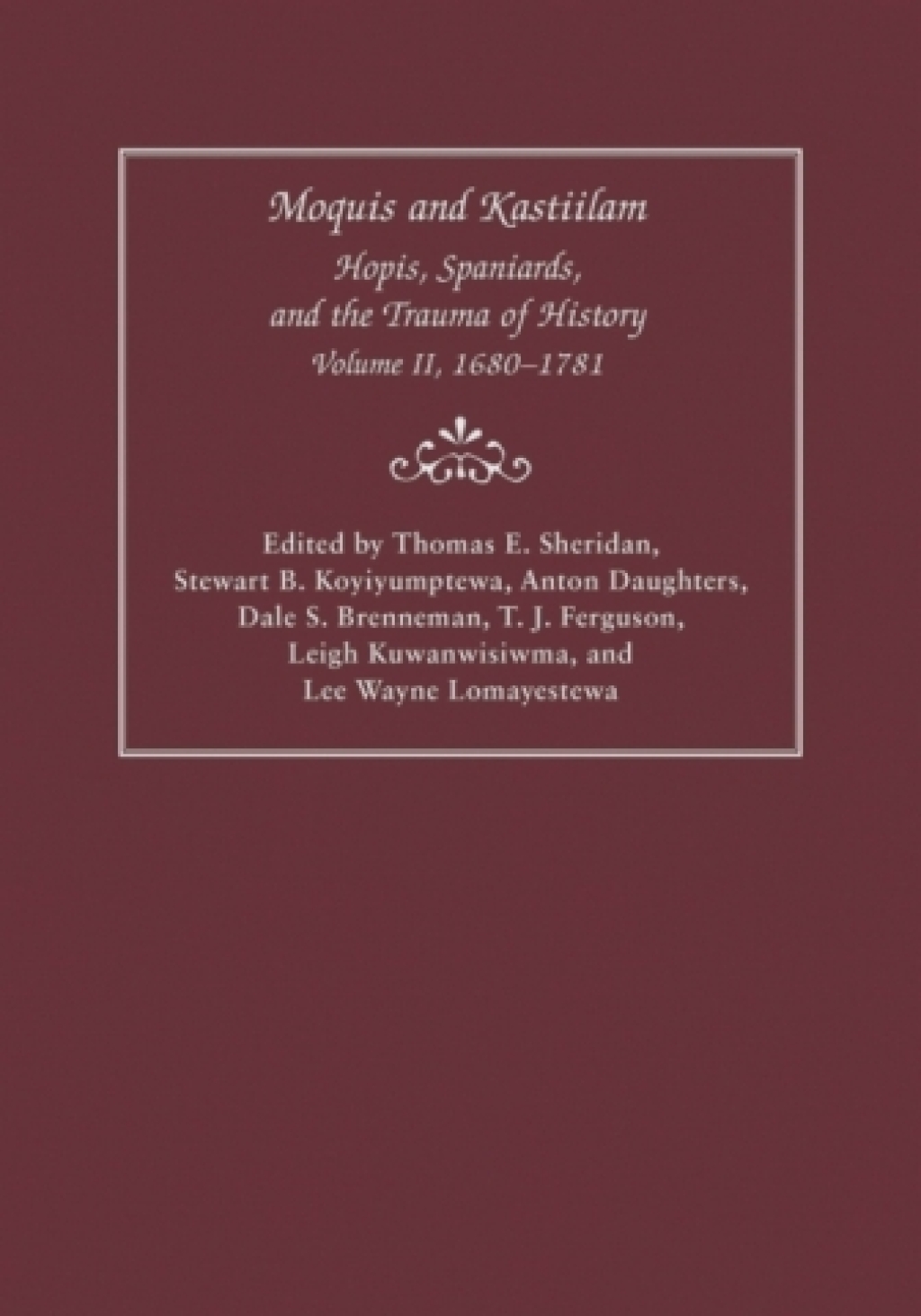 Moquis and Kastiilam Hopis, Spaniards, and the Trauma of History, Volume II, 1680â€“1781  â€“ PDF/EPUB Version Downloadable