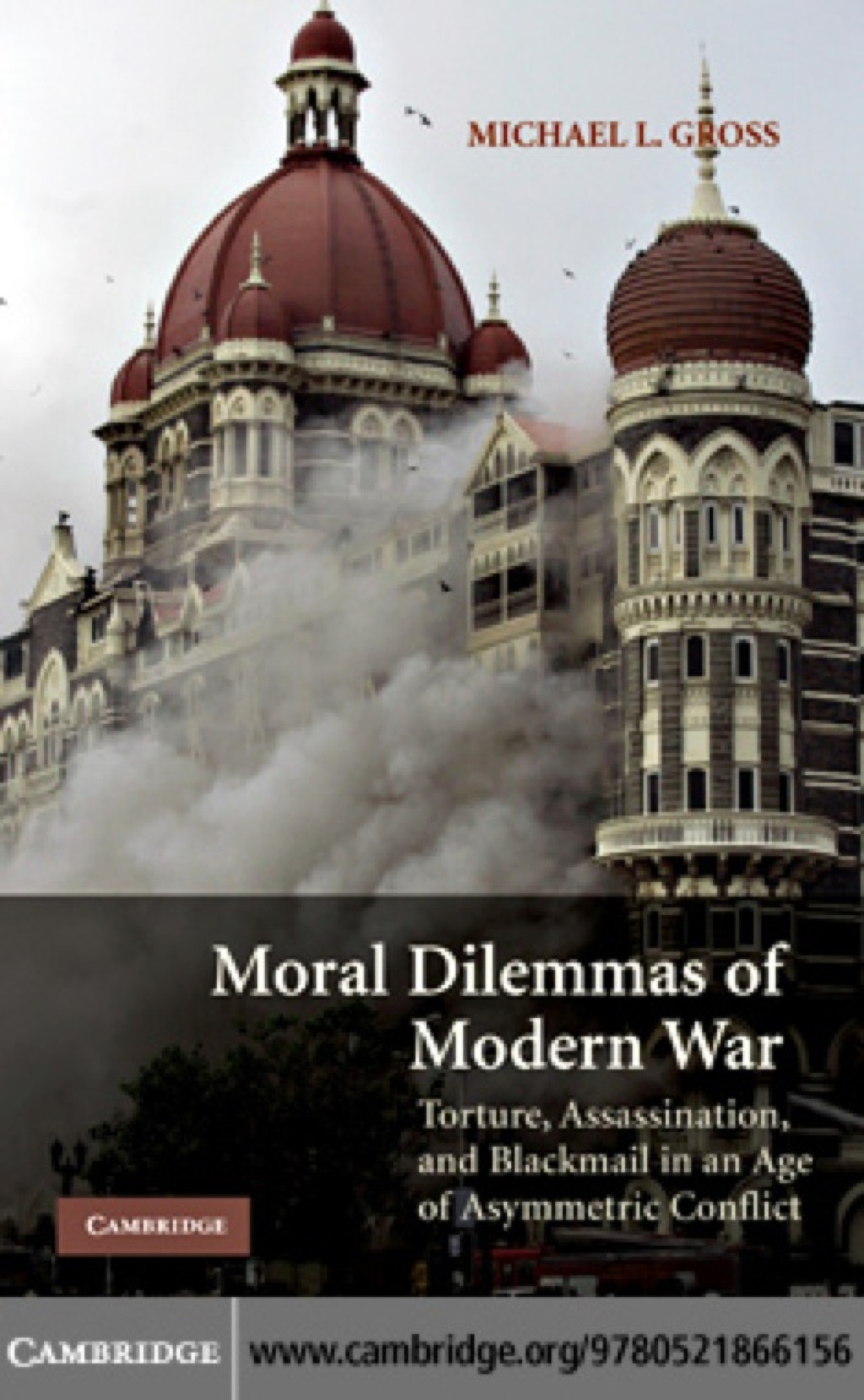 Moral Dilemmas of Modern War Torture, Assassination, and Blackmail in an Age of Asymmetric Conflict 1st Edition â€“ PDF/EPUB Version Downloadable