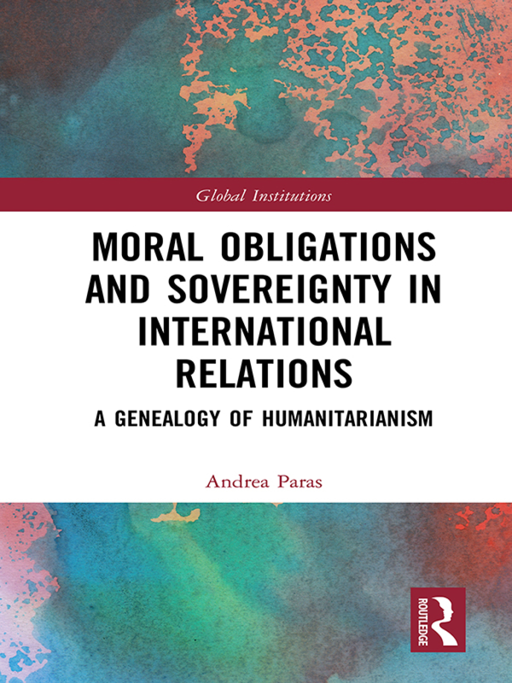 Moral Obligations and Sovereignty in International Relations A Genealogy of Humanitarianism 1st Edition â€“ PDF/EPUB Version Downloadable