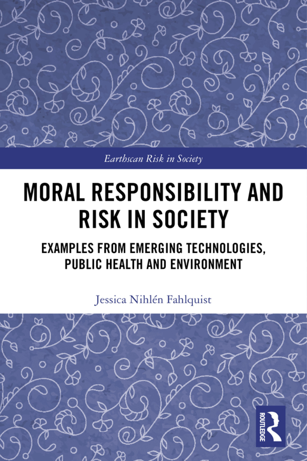 Moral Responsibility and Risk in Society Examples from Emerging Technologies, Public Health and Environment 1st Edition â€“ PDF/EPUB Version Downloadable
