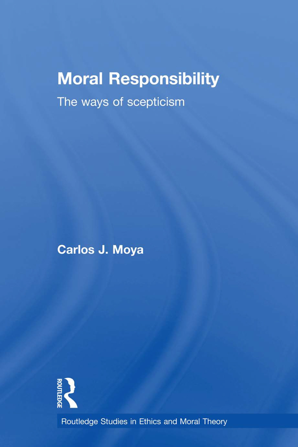 Moral Responsibility The Ways of Scepticism 1st Edition â€“ PDF/EPUB Version Downloadable