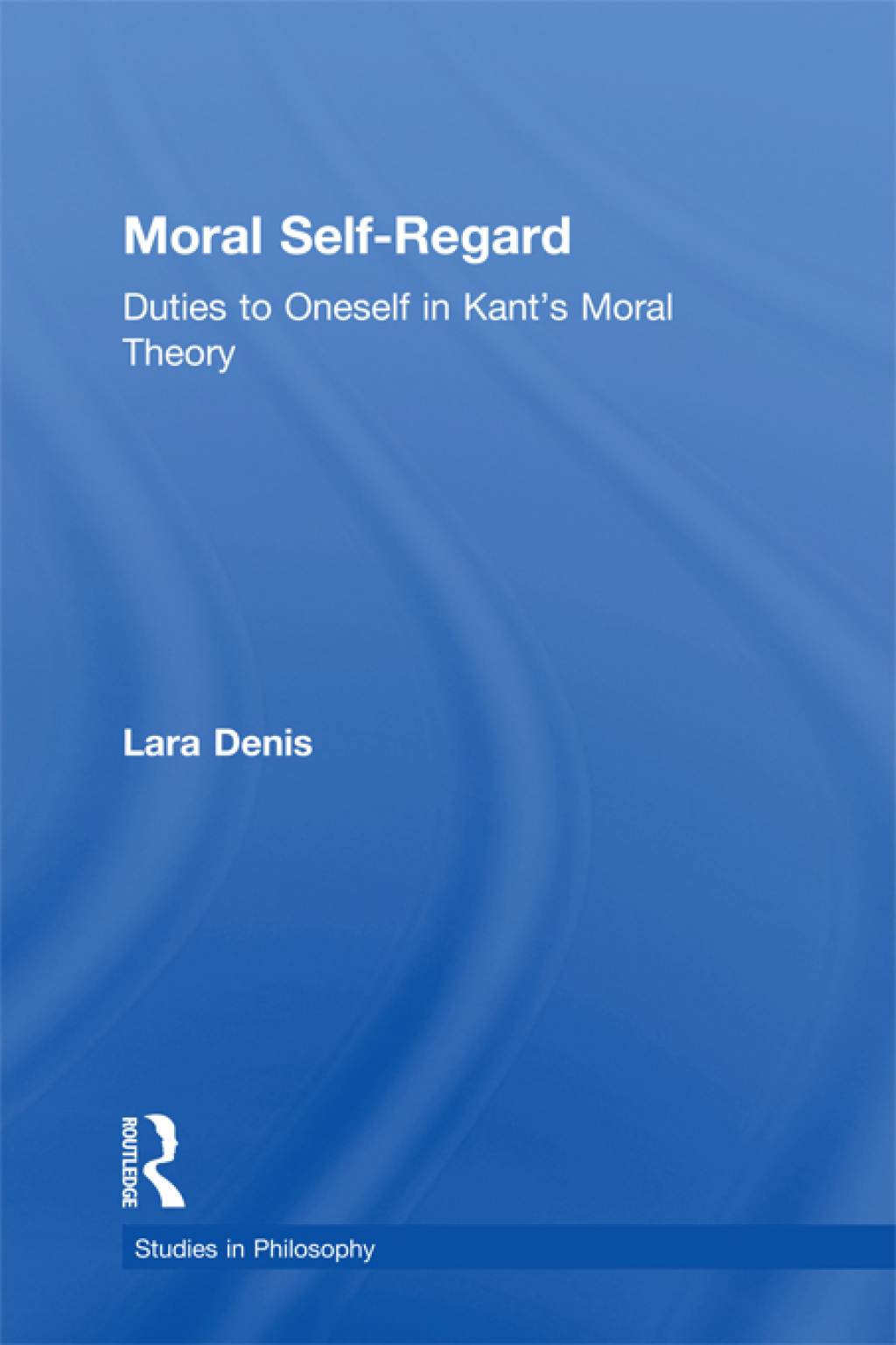 Moral Self-Regard Duties to Oneself in Kant's Moral Theory 1st Edition â€“ PDF/EPUB Version Downloadable