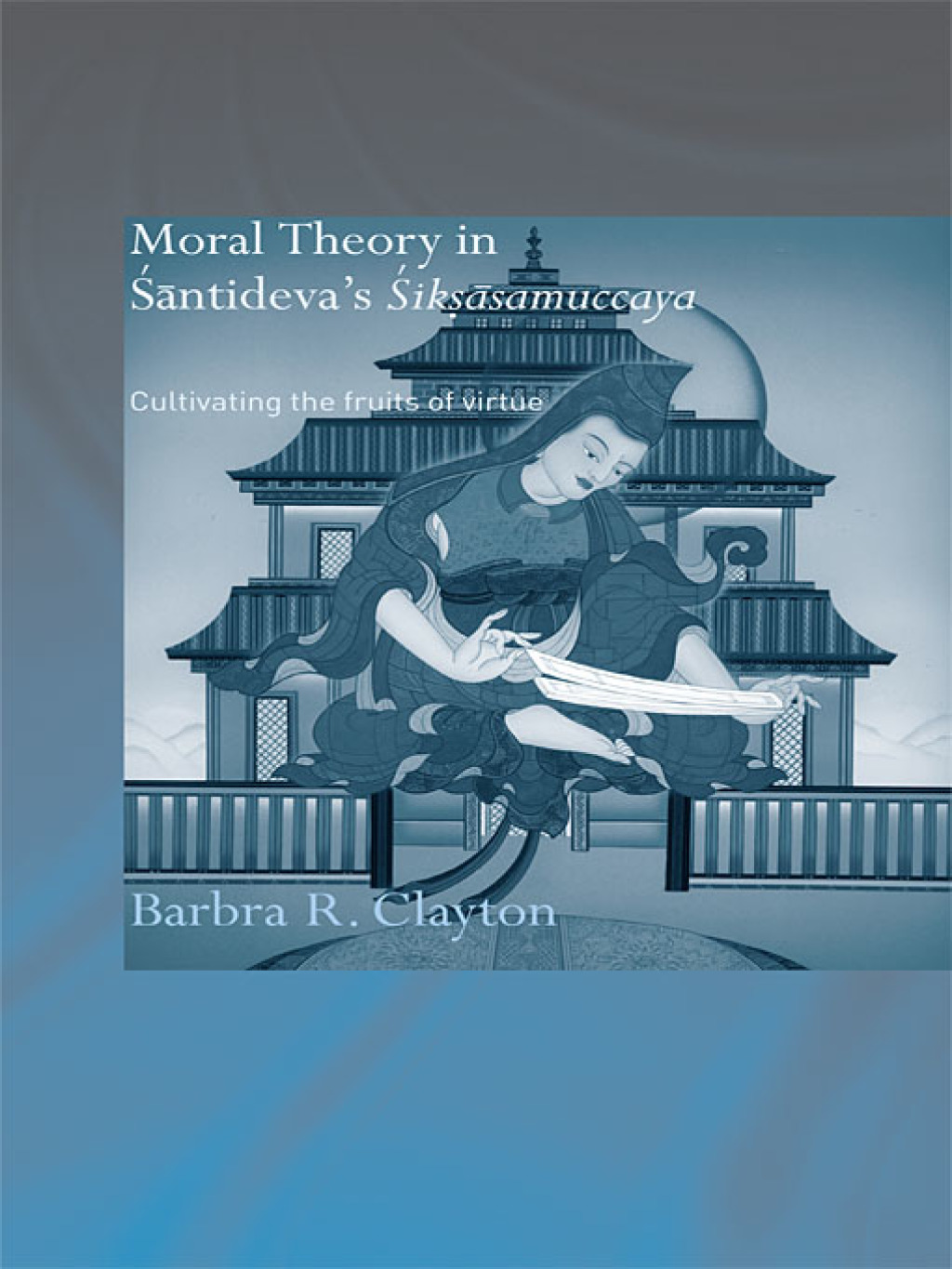 Moral Theory in Santideva's Siksasamuccaya Cultivating the Fruits of Virtue 1st Edition â€“ PDF/EPUB Version Downloadable