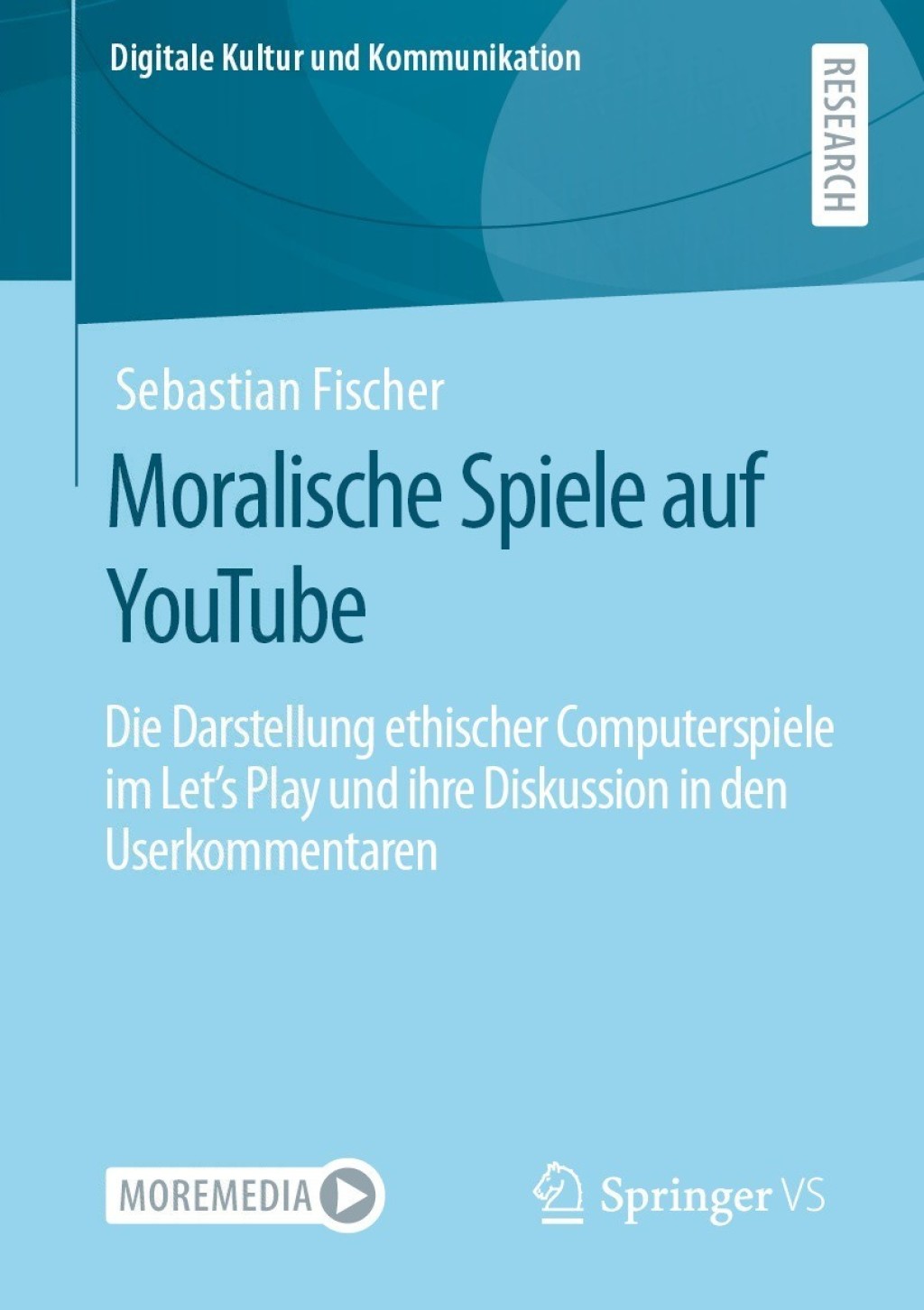 Moralische Spiele auf YouTube Die Darstellung ethischer Computerspiele im Letâ€™s Play und ihre Diskussion in den Userkommentaren  â€“ PDF/EPUB Version Downloadable