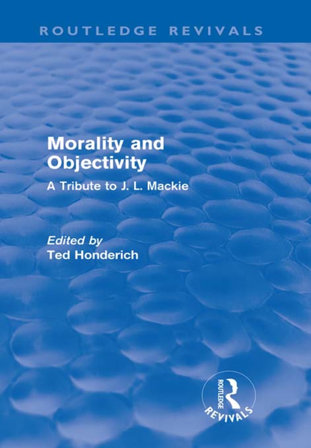 Morality and Objectivity (Routledge Revivals) A Tribute to J. L. Mackie 1st Edition â€“ PDF/EPUB Version Downloadable