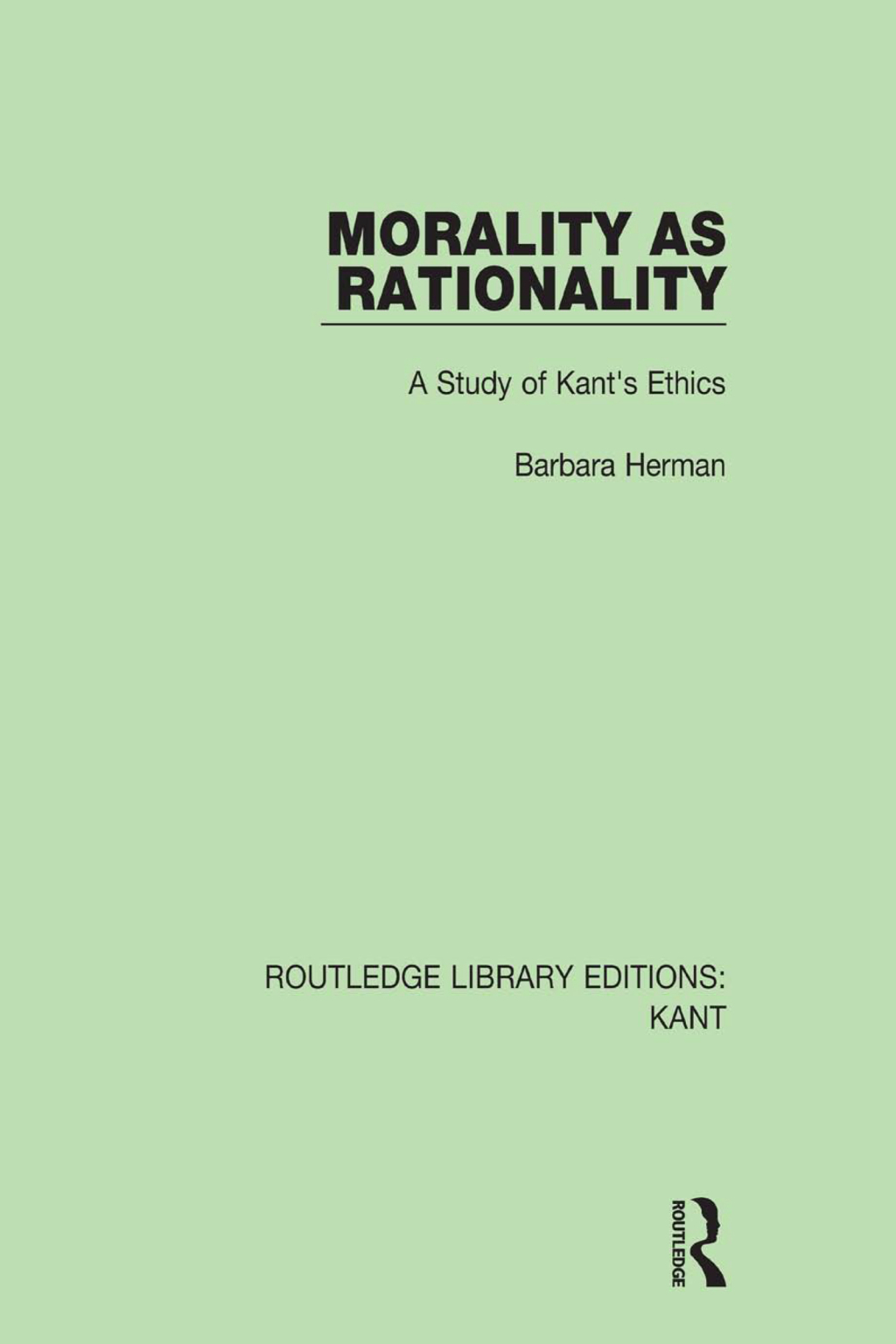 Morality as Rationality A Study of Kant's Ethics 1st Edition â€“ PDF/EPUB Version Downloadable