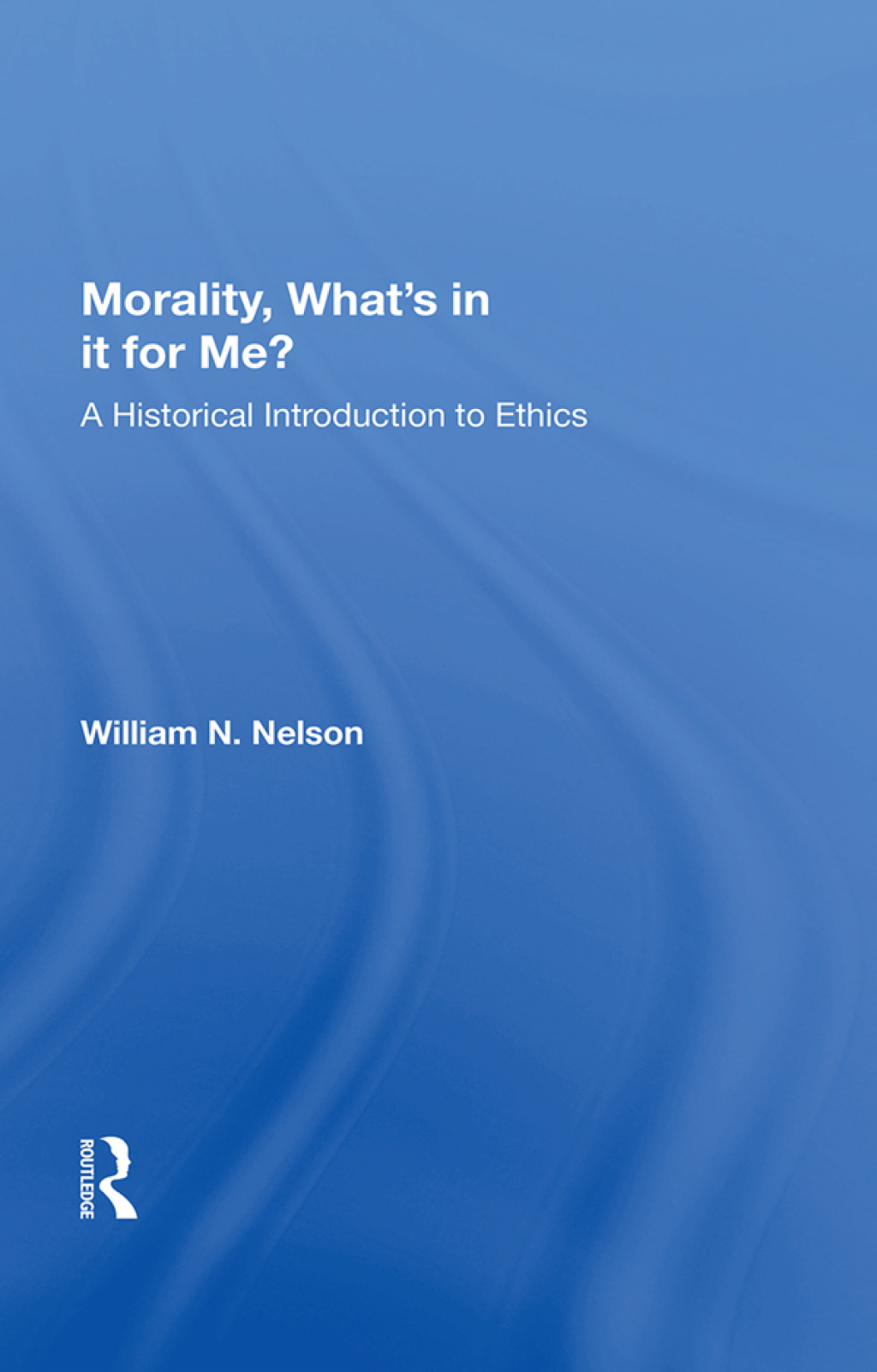 Morality: What's In It For Me? A Historical Introduction To Ethics 1st Edition â€“ PDF/EPUB Version Downloadable