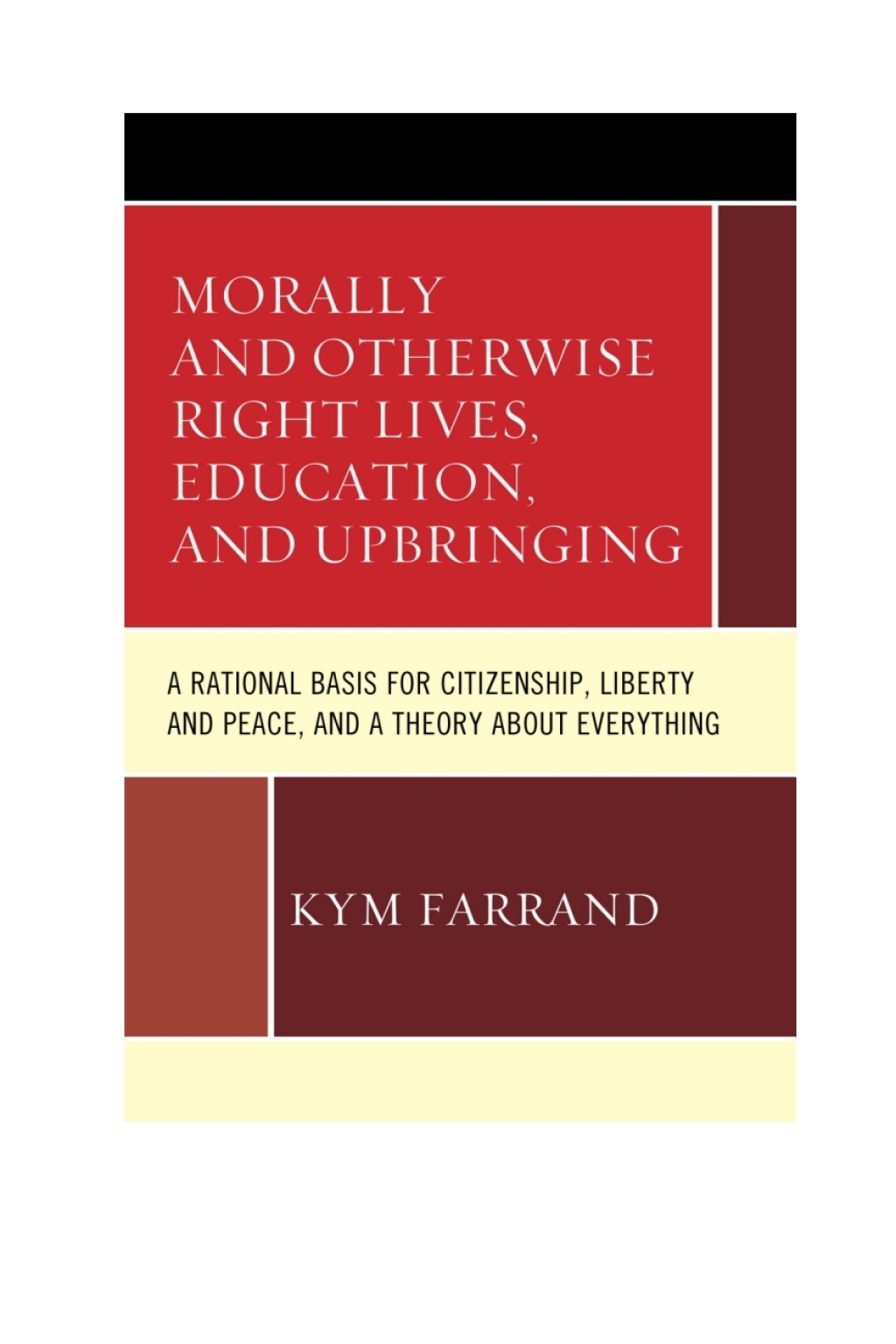 Morally and Otherwise Right Lives, Education and Upbringing A Rational Basis for Citizenship, Liberty and Peace, and a Theory about Everything 1st Edition â€“ PDF/EPUB Version Downloadable