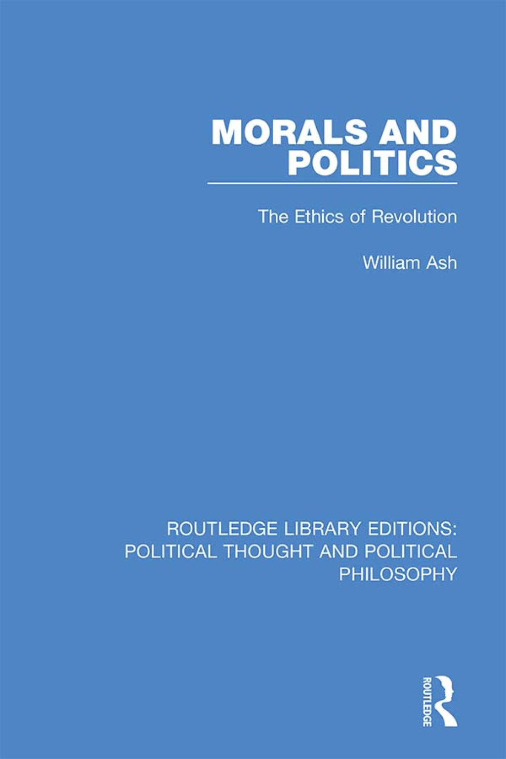 Morals and Politics The Ethics of Revolution 1st Edition â€“ PDF/EPUB Version Downloadable